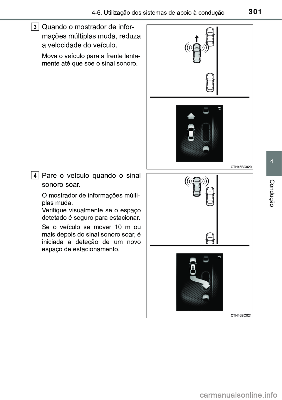 TOYOTA COROLLA 2017 Manual de utilização (in Portuguese) 3014-6. Utilização dos sistemas de apoio à condução
4
Condução
Quando o mostrador de infor-
mações múltiplas muda, reduza
a velocidade do veículo.
Mova o veículo para a frente lenta-
mente TOYOTA COROLLA 2017 Manual de utilização (in Portuguese) 3014-6. Utilização dos sistemas de apoio à condução
4
Condução
Quando o mostrador de infor-
mações múltiplas muda, reduza
a velocidade do veículo.
Mova o veículo para a frente lenta-
mente