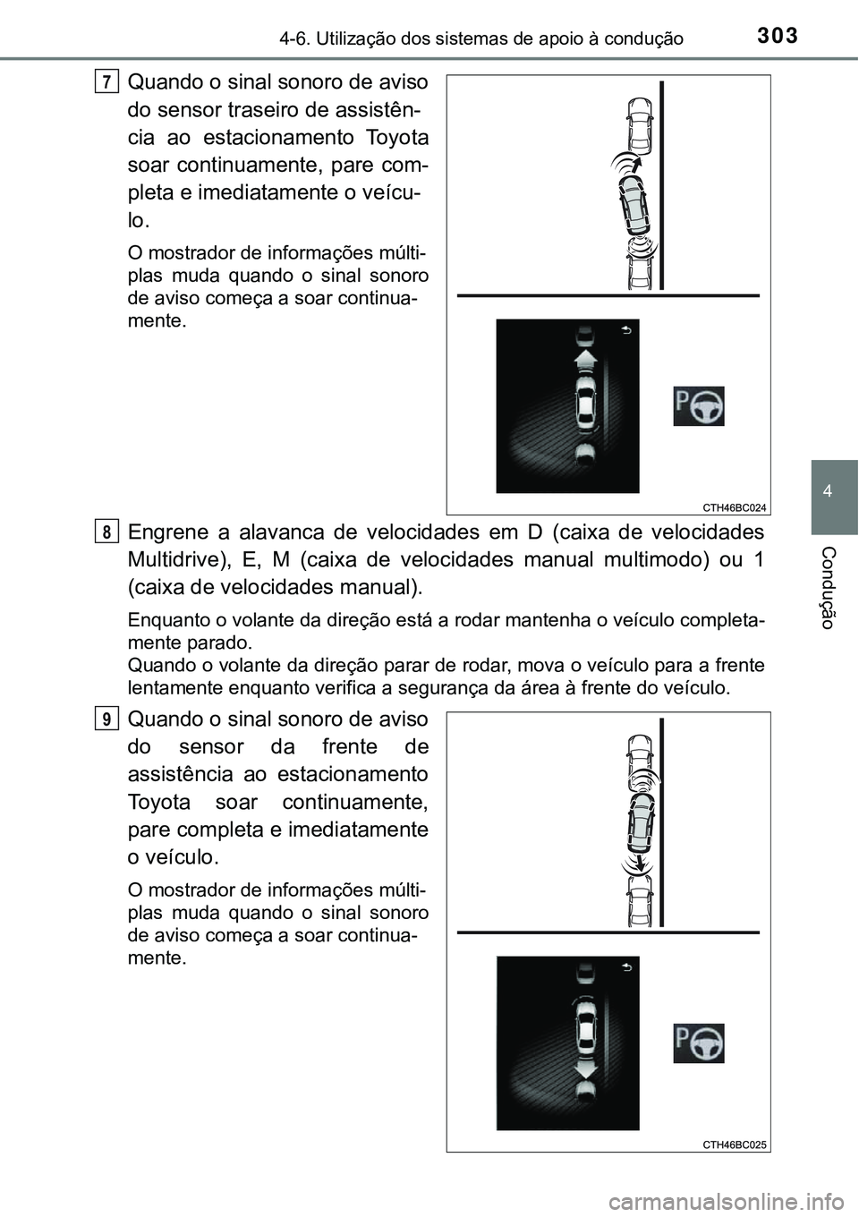 TOYOTA COROLLA 2017 Manual de utilização (in Portuguese) 3034-6. Utilização dos sistemas de apoio à condução
4
Condução
Quando o sinal sonoro de aviso
do sensor traseiro de assistên-
cia ao estacionamento Toyota
soar continuamente, pare com-
pleta e TOYOTA COROLLA 2017 Manual de utilização (in Portuguese) 3034-6. Utilização dos sistemas de apoio à condução
4
Condução
Quando o sinal sonoro de aviso
do sensor traseiro de assistên-
cia ao estacionamento Toyota
soar continuamente, pare com-
pleta e