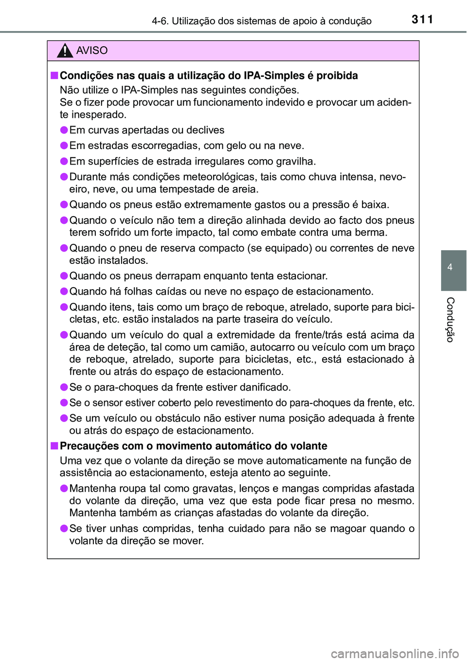 TOYOTA COROLLA 2017 Manual de utilização (in Portuguese) 3114-6. Utilização dos sistemas de apoio à condução
4
Condução
AV I S O
nCondições nas quais a utilização do IPA-Simples é proibida
Não utilize o IPA-Simples nas seguintes condições.
Se TOYOTA COROLLA 2017 Manual de utilização (in Portuguese) 3114-6. Utilização dos sistemas de apoio à condução
4
Condução
AV I S O
nCondições nas quais a utilização do IPA-Simples é proibida
Não utilize o IPA-Simples nas seguintes condições.
Se