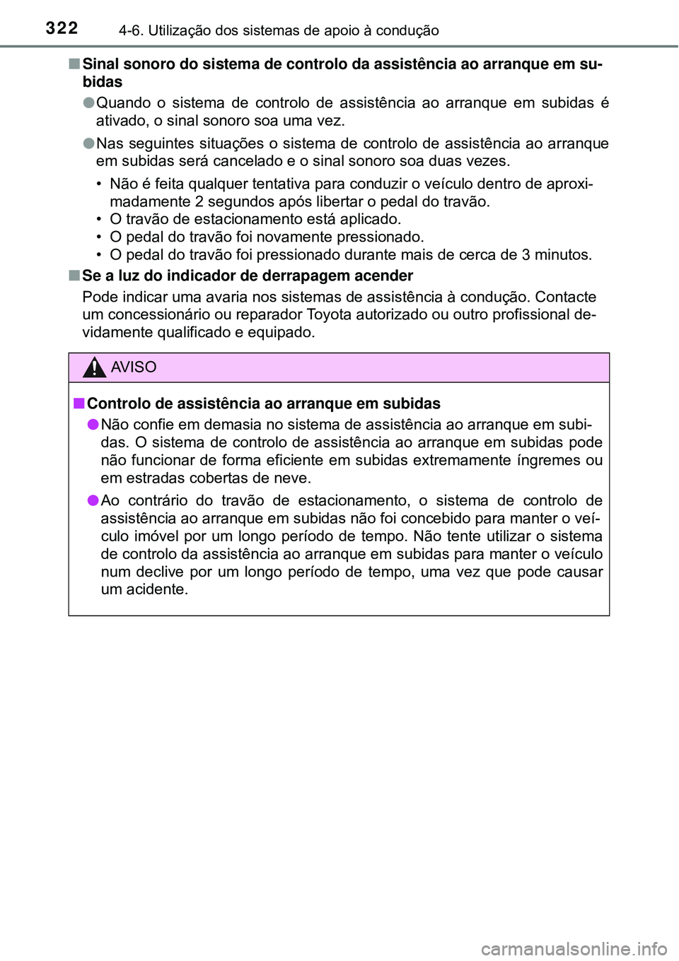TOYOTA COROLLA 2017 Manual de utilização (in Portuguese) 3224-6. Utilização dos sistemas de apoio à condução
nSinal sonoro do sistema de controlo da assistência ao arranque em su-
bidas
lQuando o sistema de controlo de assistência ao arranque em subi TOYOTA COROLLA 2017 Manual de utilização (in Portuguese) 3224-6. Utilização dos sistemas de apoio à condução
nSinal sonoro do sistema de controlo da assistência ao arranque em su-
bidas
lQuando o sistema de controlo de assistência ao arranque em subi