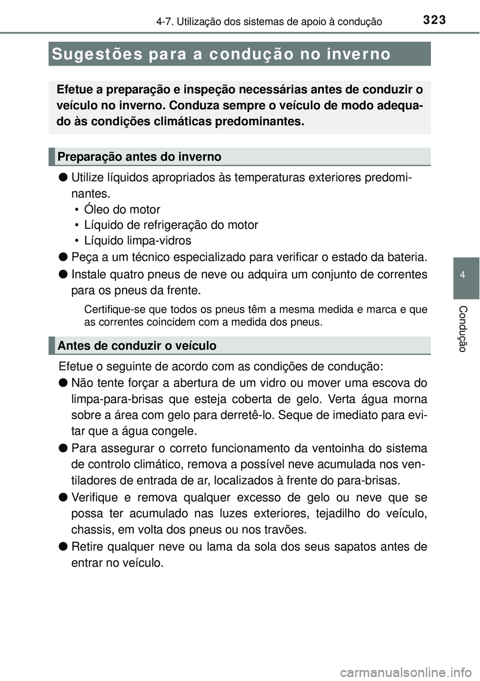 TOYOTA COROLLA 2017 Manual de utilização (in Portuguese) 323
4
Condução
4-7. Utilização dos sistemas de apoio à condução
lUtilize líquidos apropriados às temperaturas exteriores predomi-
nantes.
• Óleo do motor
• Líquido de refrigeração do TOYOTA COROLLA 2017 Manual de utilização (in Portuguese) 323
4
Condução
4-7. Utilização dos sistemas de apoio à condução
lUtilize líquidos apropriados às temperaturas exteriores predomi-
nantes.
• Óleo do motor
• Líquido de refrigeração do