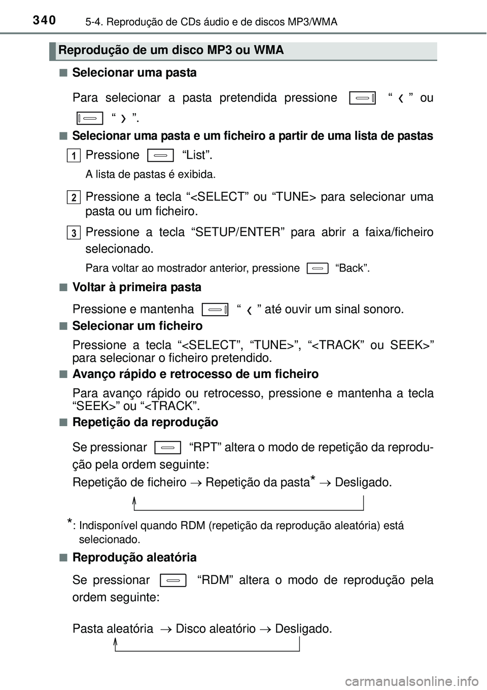 TOYOTA COROLLA 2017 Manual de utilização (in Portuguese) 3405-4. Reprodução de CDs áudio e de discos MP3/WMA
nSelecionar uma pasta
Para selecionar a pasta pretendida pressione “ ” ou
“”.
nSelecionar uma pasta e um ficheiro a partir de uma list TOYOTA COROLLA 2017 Manual de utilização (in Portuguese) 3405-4. Reprodução de CDs áudio e de discos MP3/WMA
nSelecionar uma pasta
Para selecionar a pasta pretendida pressione “ ” ou
“”.
nSelecionar uma pasta e um ficheiro a partir de uma list
