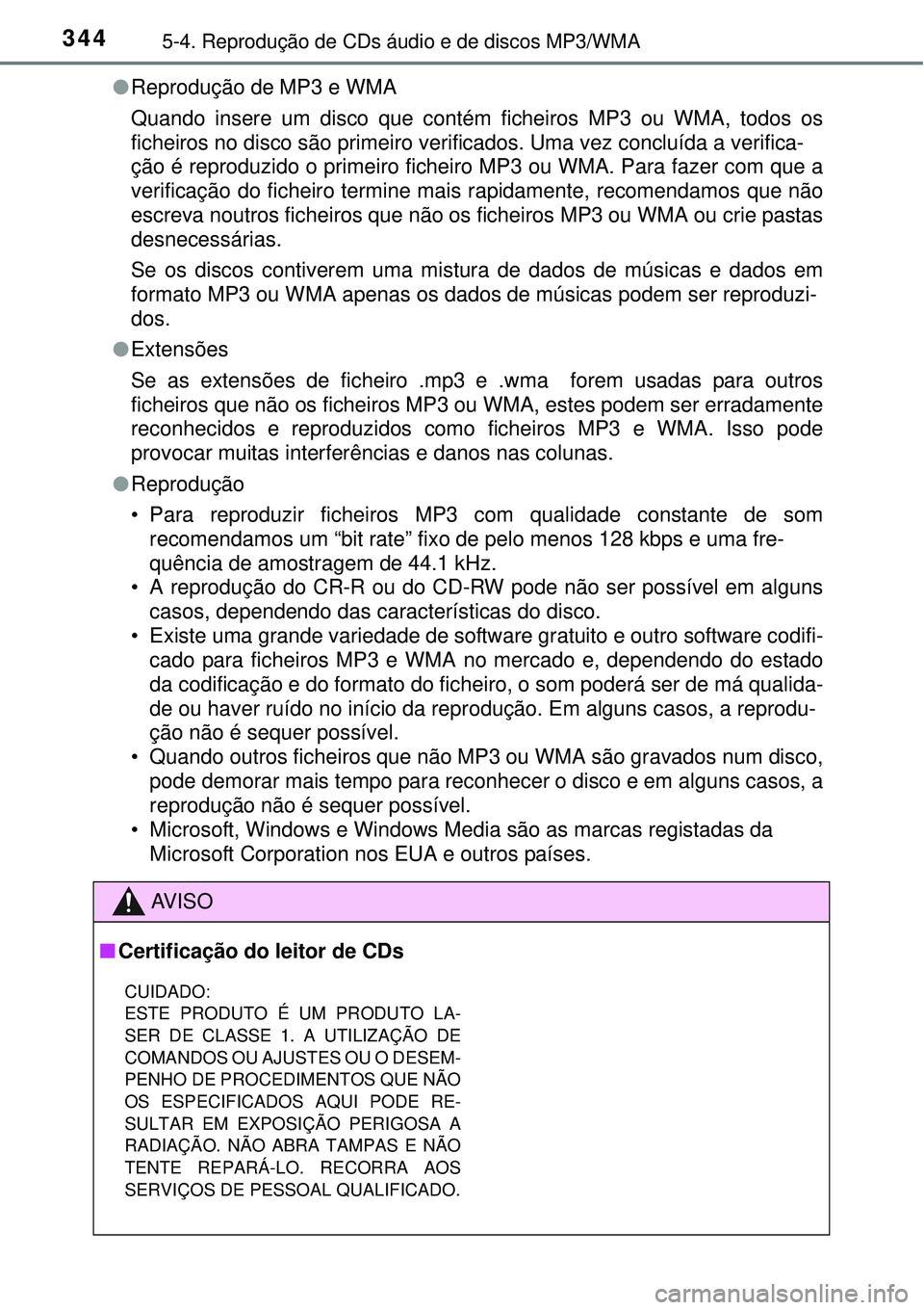 TOYOTA COROLLA 2017 Manual de utilização (in Portuguese) 3445-4. Reprodução de CDs áudio e de discos MP3/WMA
lReprodução de MP3 e WMA
Quando insere um disco que contém ficheiros MP3 ou WMA, todos os
ficheiros no disco são primeiro verificados. Uma ve TOYOTA COROLLA 2017 Manual de utilização (in Portuguese) 3445-4. Reprodução de CDs áudio e de discos MP3/WMA
lReprodução de MP3 e WMA
Quando insere um disco que contém ficheiros MP3 ou WMA, todos os
ficheiros no disco são primeiro verificados. Uma ve