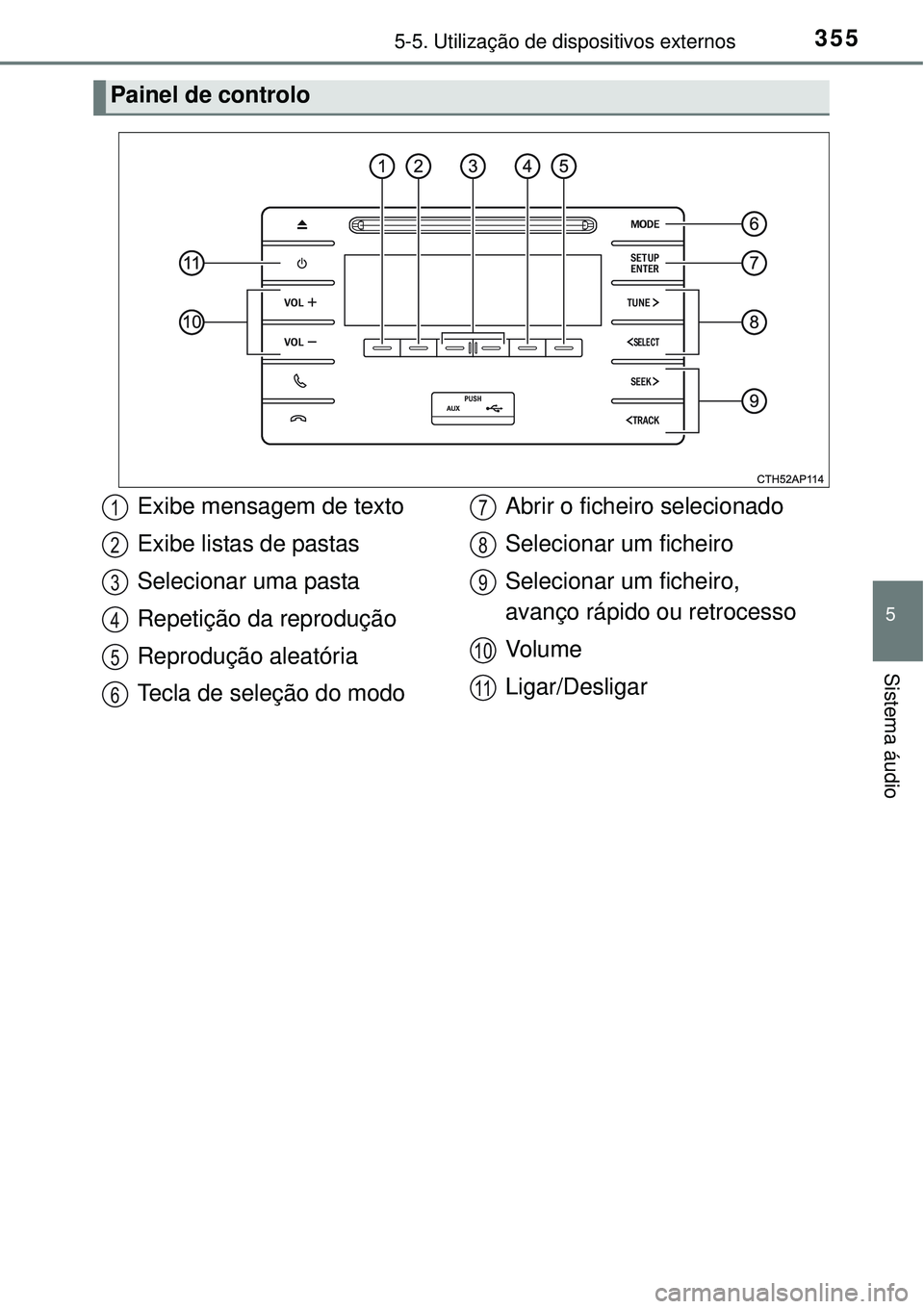 TOYOTA COROLLA 2017 Manual de utilização (in Portuguese) 3555-5. Utilização de dispositivos externos
5
Sistema áudio
Painel de controlo
Exibe mensagem de texto
Exibe listas de pastas
Selecionar uma pasta
Repetição da reprodução
Reprodução aleatóri TOYOTA COROLLA 2017 Manual de utilização (in Portuguese) 3555-5. Utilização de dispositivos externos
5
Sistema áudio
Painel de controlo
Exibe mensagem de texto
Exibe listas de pastas
Selecionar uma pasta
Repetição da reprodução
Reprodução aleatóri