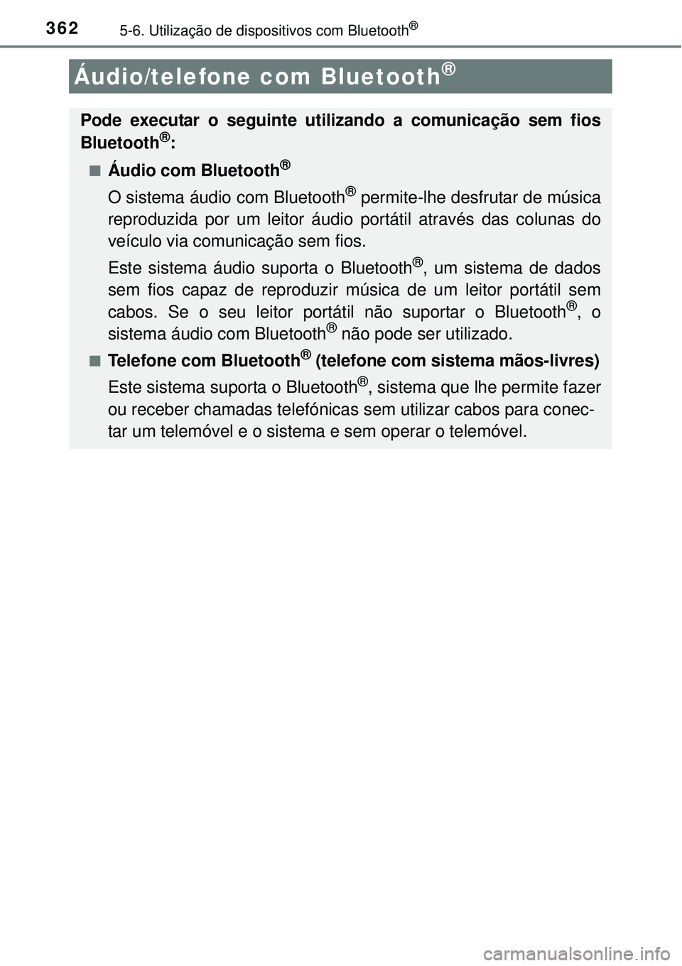 TOYOTA COROLLA 2017 Manual de utilização (in Portuguese) 3625-6. Utilização de dispositivos com Bluetooth®
Áudio/telefone com Bluetooth®
Pode executar o seguinte utilizando a comunicação sem fios
Bluetooth®:
nÁudio com Bluetooth®
O sistema áudi TOYOTA COROLLA 2017 Manual de utilização (in Portuguese) 3625-6. Utilização de dispositivos com Bluetooth®
Áudio/telefone com Bluetooth®
Pode executar o seguinte utilizando a comunicação sem fios
Bluetooth®:
nÁudio com Bluetooth®
O sistema áudi
