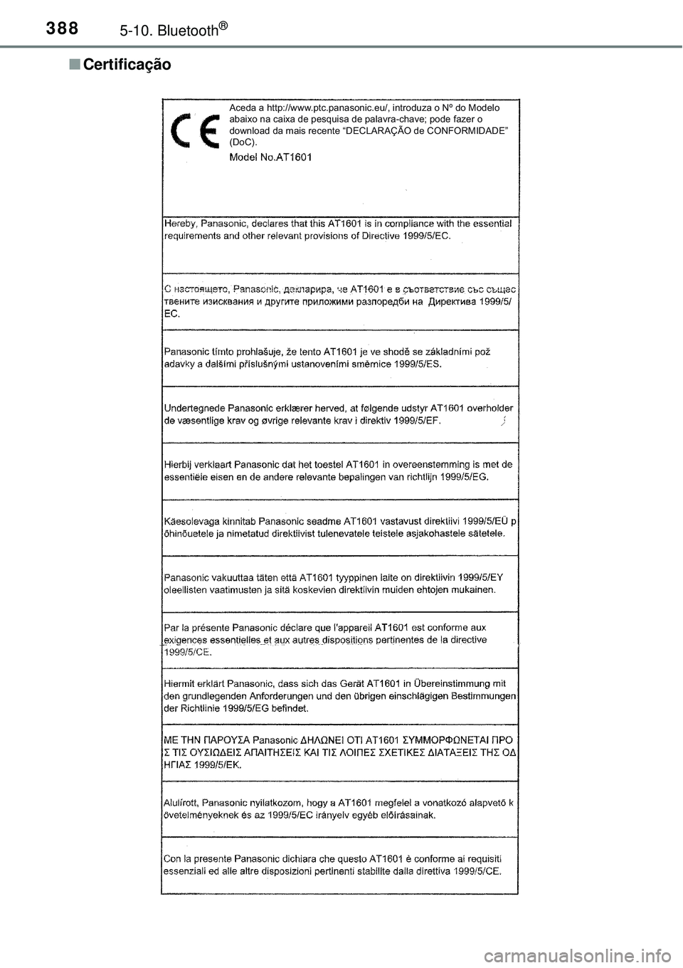 TOYOTA COROLLA 2017  Manual de utilização (in Portuguese) 3885-10. Bluetooth®
nCertificação
Aceda a http://www.ptc.panasonic.eu/, introduza o Nº do Modelo 
abaixo na caixa de pesquisa de palavra-chave; pode fazer o 
download da mais recente “DECLARAÇ