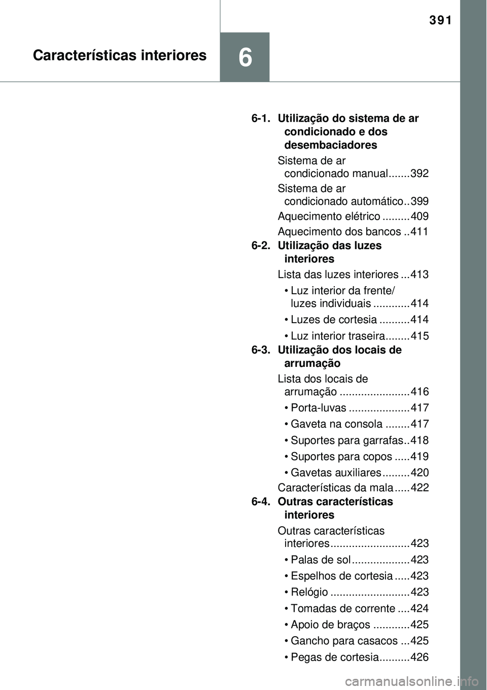TOYOTA COROLLA 2017 Manual de utilização (in Portuguese) 391
6Características interiores
6-1. Utilização do sistema de ar
condicionado e dos
desembaciadores
Sistema de ar
condicionado manual....... 392
Sistema de ar
condicionado automático.. 399
Aq TOYOTA COROLLA 2017 Manual de utilização (in Portuguese) 391
6Características interiores
6-1. Utilização do sistema de ar
condicionado e dos
desembaciadores
Sistema de ar
condicionado manual....... 392
Sistema de ar
condicionado automático.. 399
Aq