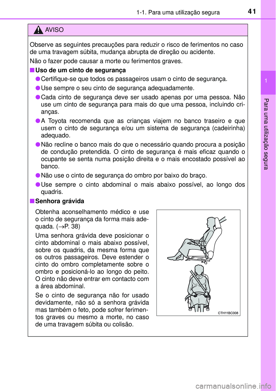 TOYOTA COROLLA 2016 Manual de utilização (in Portuguese) 411-1. Para uma utilização segura
1
Para uma utilização segura
AV I S O
Observe as seguintes precauções para reduzir o risco de ferimentos no caso
de uma travagem súbita, mudança abrupta de di TOYOTA COROLLA 2016 Manual de utilização (in Portuguese) 411-1. Para uma utilização segura
1
Para uma utilização segura
AV I S O
Observe as seguintes precauções para reduzir o risco de ferimentos no caso
de uma travagem súbita, mudança abrupta de di