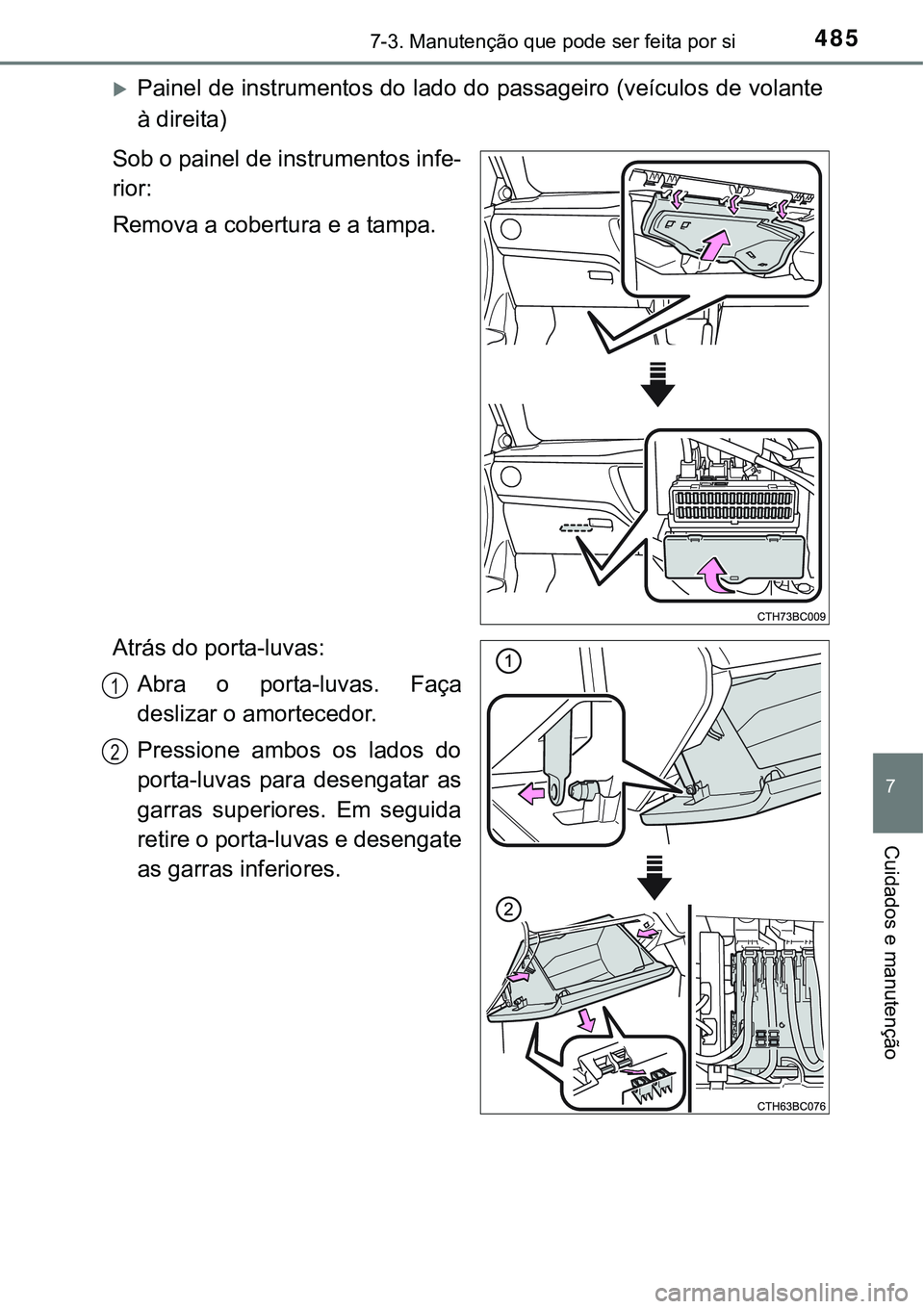 TOYOTA COROLLA 2017 Manual de utilização (in Portuguese) 4857-3. Manutenção que pode ser feita por si
7
Cuidados e manutenção
Painel de instrumentos do lado do passageiro (veículos de volante
à direita)
Sob o painel de instrumentos infe-
rior:
Remo TOYOTA COROLLA 2017 Manual de utilização (in Portuguese) 4857-3. Manutenção que pode ser feita por si
7
Cuidados e manutenção
Painel de instrumentos do lado do passageiro (veículos de volante
à direita)
Sob o painel de instrumentos infe-
rior:
Remo