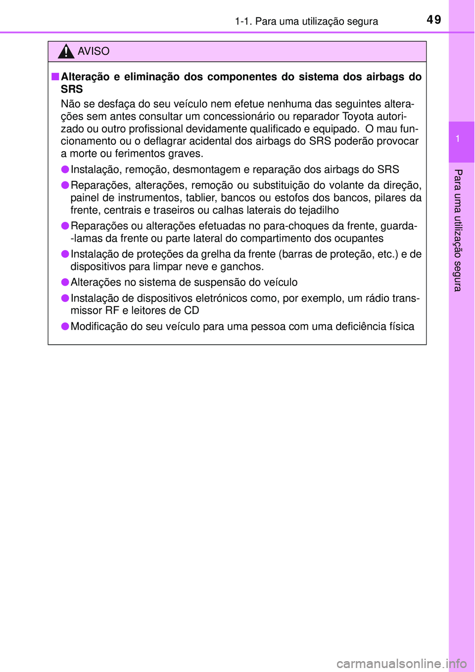 TOYOTA COROLLA 2016 Manual de utilização (in Portuguese) 491-1. Para uma utilização segura
1
Para uma utilização segura
AV I S O
nAlteração e eliminação dos componentes do sistema dos airbags do
SRS
Não se desfaça do seu veículo nem efetue nenhum TOYOTA COROLLA 2016 Manual de utilização (in Portuguese) 491-1. Para uma utilização segura
1
Para uma utilização segura
AV I S O
nAlteração e eliminação dos componentes do sistema dos airbags do
SRS
Não se desfaça do seu veículo nem efetue nenhum