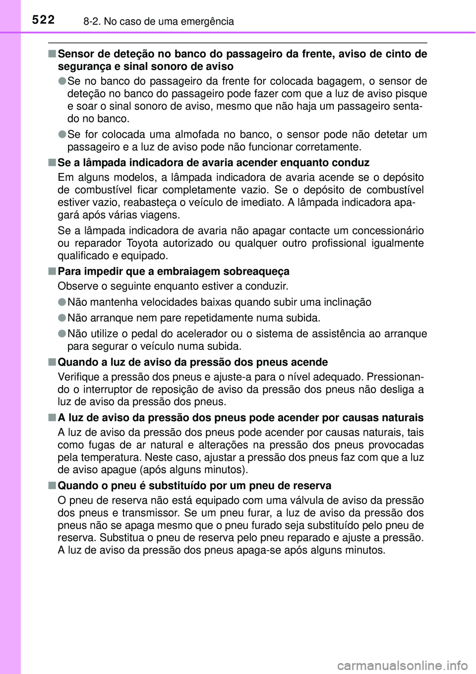 TOYOTA COROLLA 2017 Manual de utilização (in Portuguese) 5228-2. No caso de uma emergência
nSensor de deteção no banco do passageiro da frente, aviso de cinto de
segurança e sinal sonoro de aviso
lSe no banco do passageiro da frente for colocada bagage TOYOTA COROLLA 2017 Manual de utilização (in Portuguese) 5228-2. No caso de uma emergência
nSensor de deteção no banco do passageiro da frente, aviso de cinto de
segurança e sinal sonoro de aviso
lSe no banco do passageiro da frente for colocada bagage