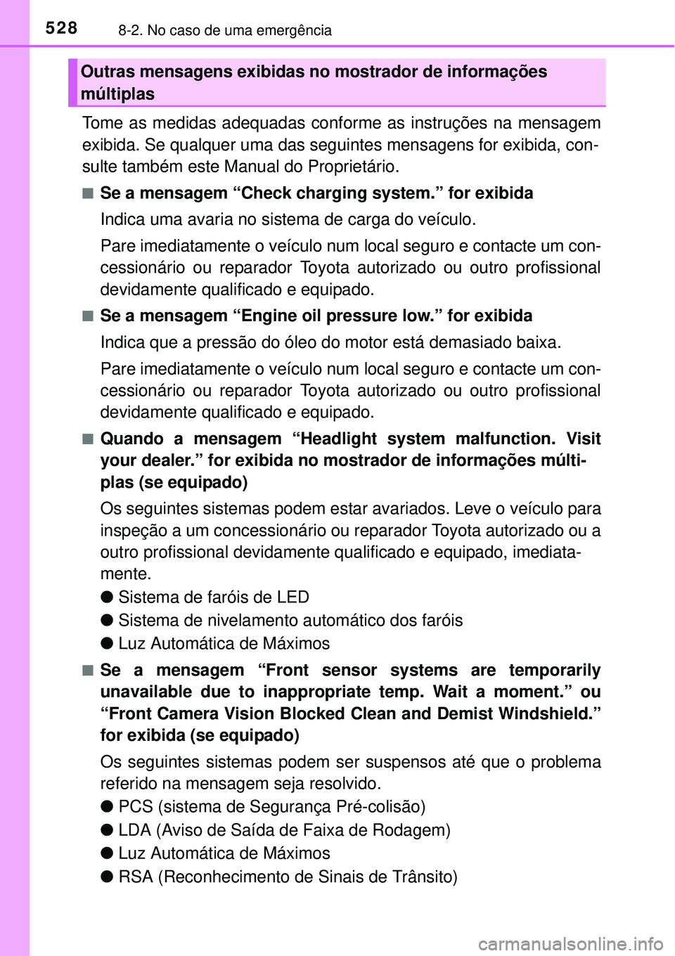 TOYOTA COROLLA 2017 Manual de utilização (in Portuguese) 5288-2. No caso de uma emergência
Tome as medidas adequadas conforme as instruções na mensagem
exibida. Se qualquer uma das seguintes mensagens for exibida, con-
sulte também este Manual do Propri TOYOTA COROLLA 2017 Manual de utilização (in Portuguese) 5288-2. No caso de uma emergência
Tome as medidas adequadas conforme as instruções na mensagem
exibida. Se qualquer uma das seguintes mensagens for exibida, con-
sulte também este Manual do Propri