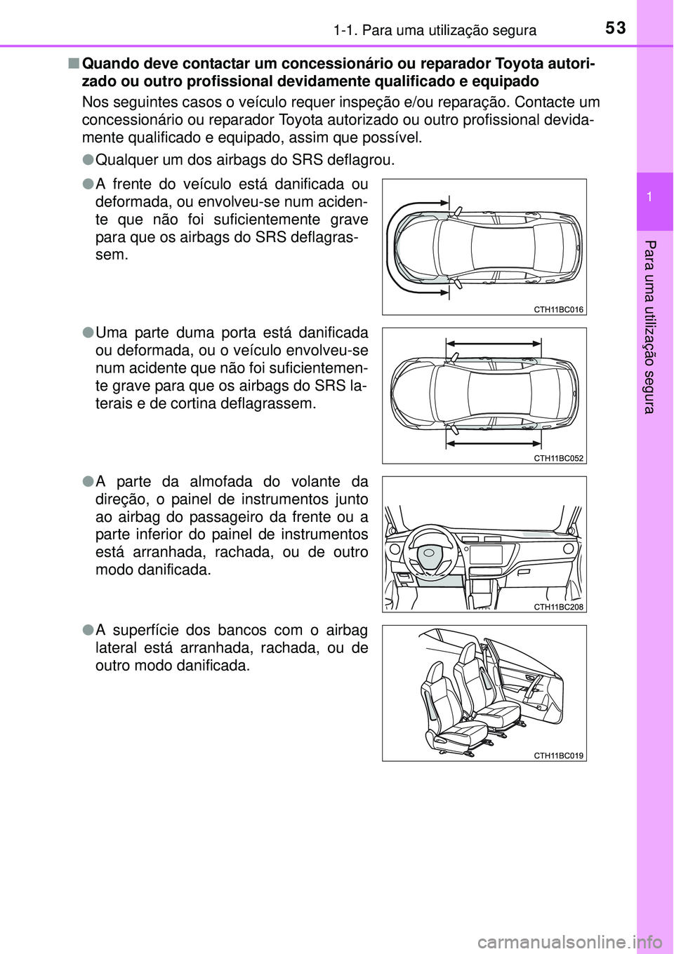 TOYOTA COROLLA 2016 Manual de utilização (in Portuguese) 531-1. Para uma utilização segura
1
Para uma utilização segura
nQuando deve contactar um concessionário ou reparador Toyota autori-
zado ou outro profissional devidamente qualificado e equipado
N TOYOTA COROLLA 2016 Manual de utilização (in Portuguese) 531-1. Para uma utilização segura
1
Para uma utilização segura
nQuando deve contactar um concessionário ou reparador Toyota autori-
zado ou outro profissional devidamente qualificado e equipado
N