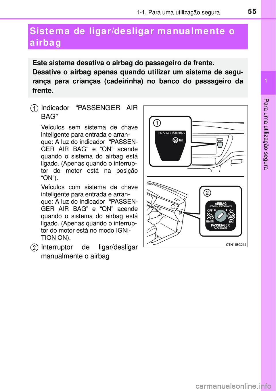 TOYOTA COROLLA 2016 Manual de utilização (in Portuguese) 551-1. Para uma utilização segura
1
Para uma utilização segura
Indicador “PASSENGER AIR
BAG”
Veículos sem sistema de chave
inteligente para entrada e arran-
que: A luz do indicador “PASSEN TOYOTA COROLLA 2016 Manual de utilização (in Portuguese) 551-1. Para uma utilização segura
1
Para uma utilização segura
Indicador “PASSENGER AIR
BAG”
Veículos sem sistema de chave
inteligente para entrada e arran-
que: A luz do indicador “PASSEN