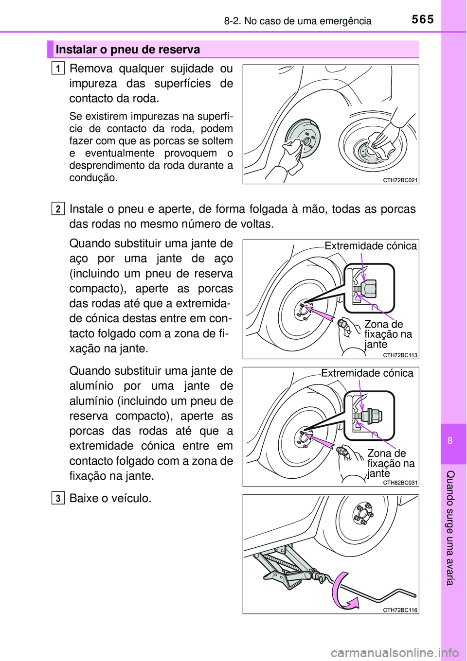 TOYOTA COROLLA 2017  Manual de utilização (in Portuguese) 5658-2. No caso de uma emergência
8
Quando surge uma avaria
Remova qualquer sujidade ou
impureza das superfícies de
contacto da roda.
Se existirem impurezas na superfí-
cie de contacto da roda, pod