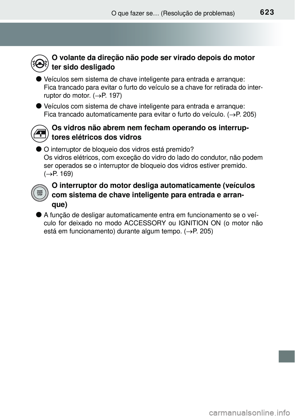 TOYOTA COROLLA 2016 Manual de utilização (in Portuguese) 623O que fazer se… (Resolução de problemas)
lVeículos sem sistema de chave inteligente para entrada e arranque:
Fica trancado para evitar o furto do veículo se a chave for retirada do inter-
rup TOYOTA COROLLA 2016 Manual de utilização (in Portuguese) 623O que fazer se… (Resolução de problemas)
lVeículos sem sistema de chave inteligente para entrada e arranque:
Fica trancado para evitar o furto do veículo se a chave for retirada do inter-
rup
