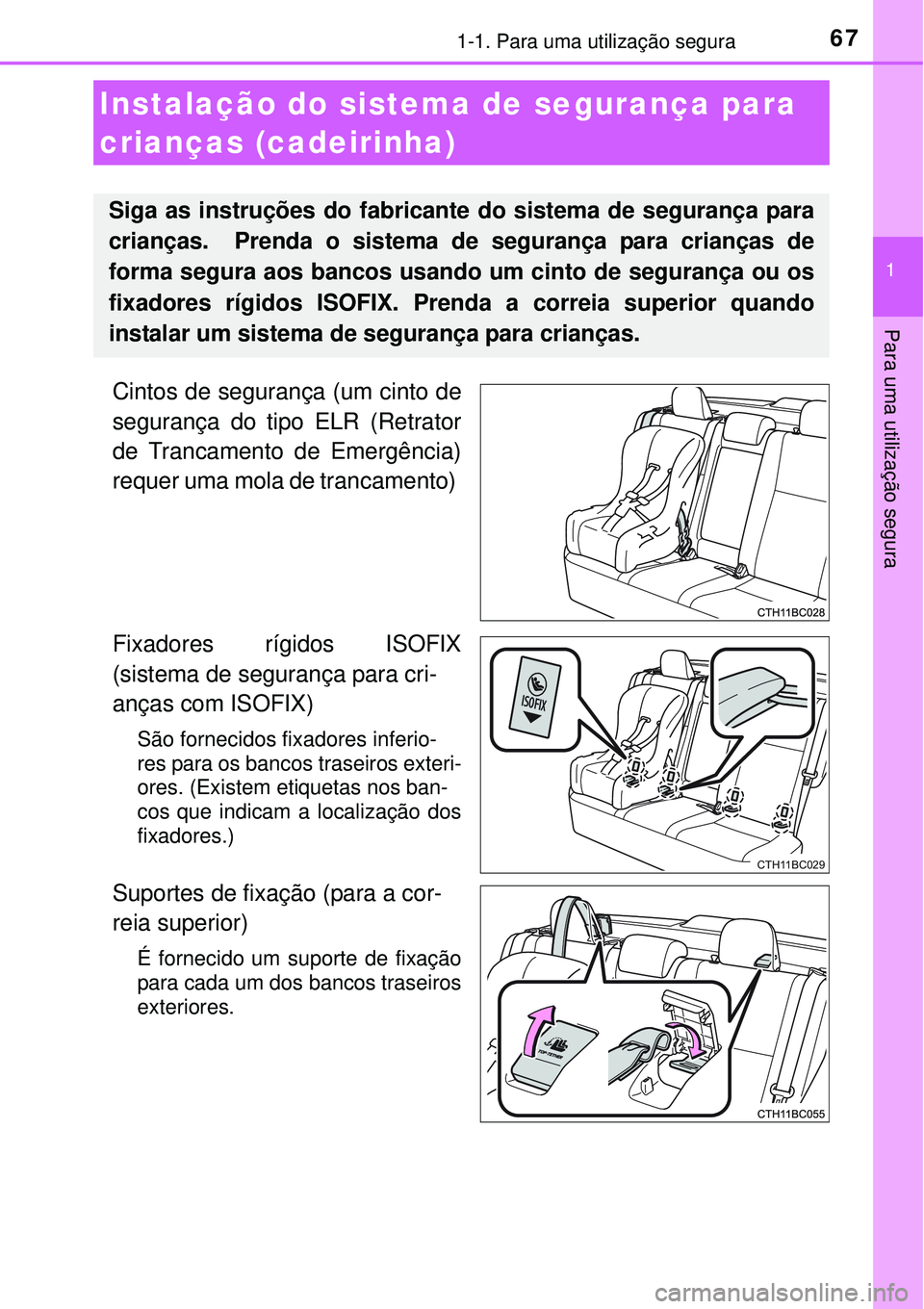 TOYOTA COROLLA 2017  Manual de utilização (in Portuguese) 671-1. Para uma utilização segura
1
Para uma utilização segura
Cintos de segurança (um cinto de
segurança do tipo ELR (Retrator
de Trancamento de Emergência)
requer uma mola de trancamento) 
Fi