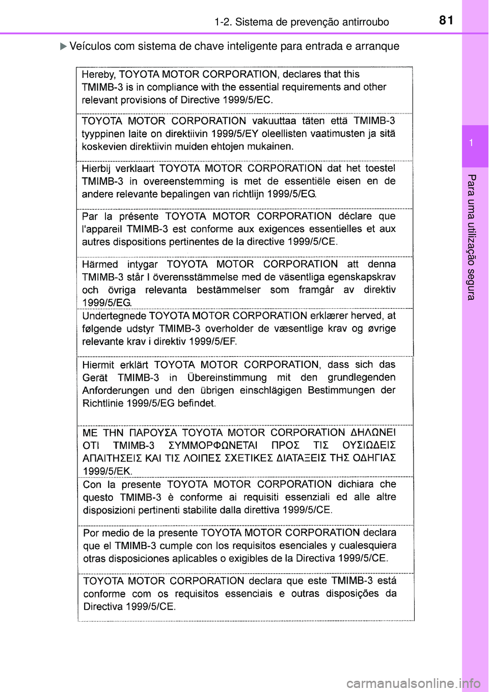 TOYOTA COROLLA 2017  Manual de utilização (in Portuguese) 811-2. Sistema de prevenção antirroubo
1
Para uma utilização segura
Veículos com sistema de chave inteligente para entrada e arranque 