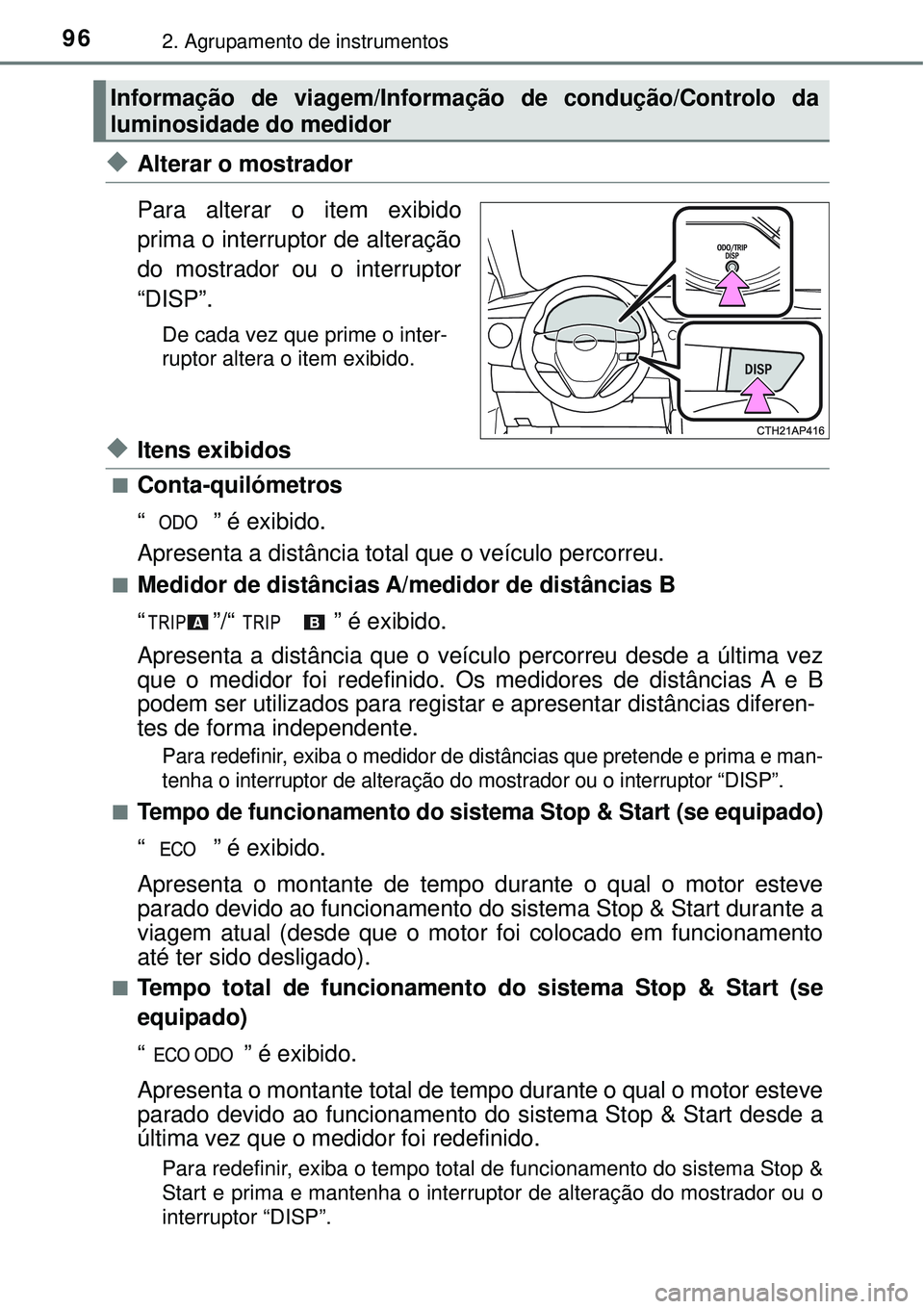 TOYOTA COROLLA 2017  Manual de utilização (in Portuguese) 962. Agrupamento de instrumentos
uAlterar o mostrador
Para alterar o item exibido
prima o interruptor de alteração
do mostrador ou o interruptor
“DISP”.
De cada vez que prime o inter-
ruptor alt