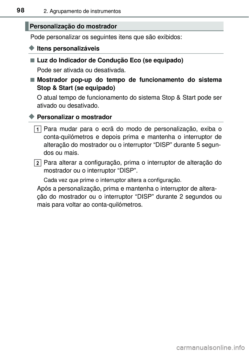TOYOTA COROLLA 2017  Manual de utilização (in Portuguese) 982. Agrupamento de instrumentos
Pode personalizar os seguintes itens que são exibidos:
uItens personalizáveis 
nLuz do Indicador de Condução Eco (se equipado)
Pode ser ativada ou desativada.
nMos