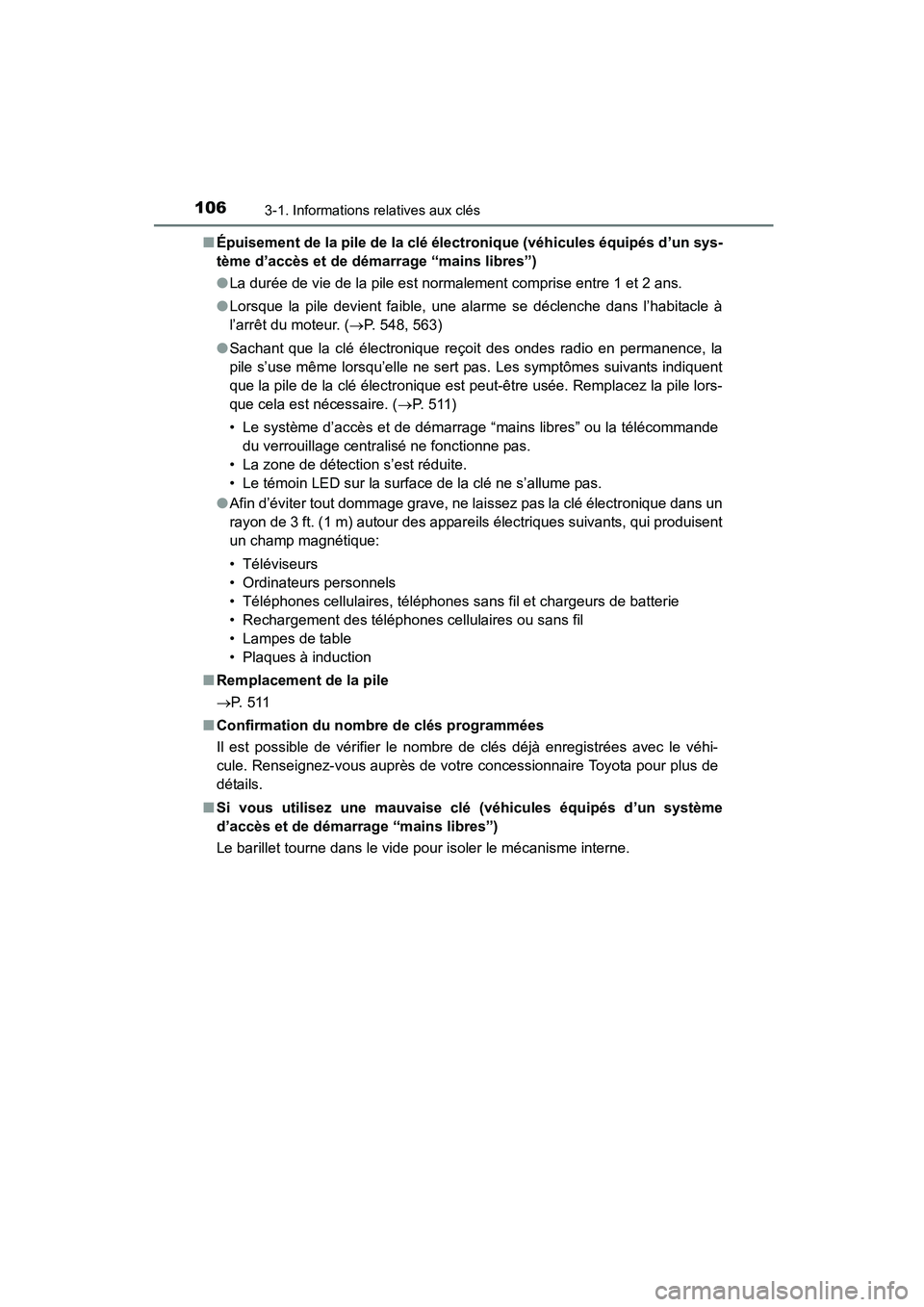 TOYOTA COROLLA 2016  Manuel du propriétaire (in French) 1063-1. Informations relatives aux clés
COROLLA_TMMMS_TMMC_D (OM12J84D)■
Épuisement de la pile de la clé électronique (véhicules équipés d’un sys-
tème d’accès et de démarrage “mains