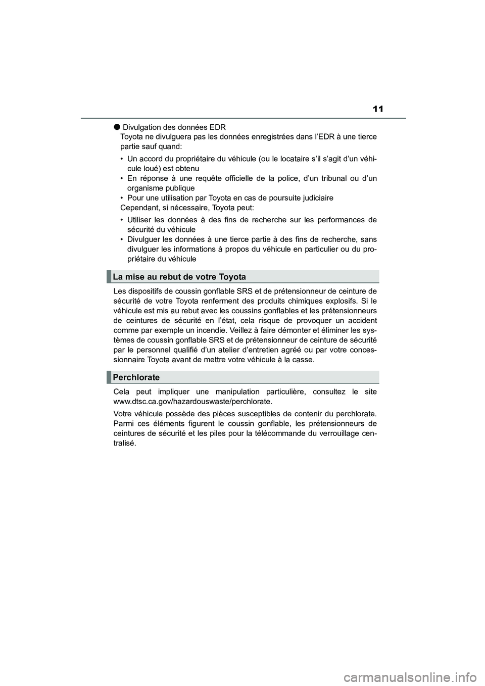 TOYOTA COROLLA 2016 Manuel du propriétaire (in French) 11
COROLLA_TMMMS_TMMC_D (OM12J84D)
●Divulgation des données EDR
Toyota ne divulguera pas les données enregistrées dans l’EDR à une tierce
partie sauf quand:
• Un accord du propriétaire du v TOYOTA COROLLA 2016 Manuel du propriétaire (in French) 11
COROLLA_TMMMS_TMMC_D (OM12J84D)
●Divulgation des données EDR
Toyota ne divulguera pas les données enregistrées dans l’EDR à une tierce
partie sauf quand:
• Un accord du propriétaire du v