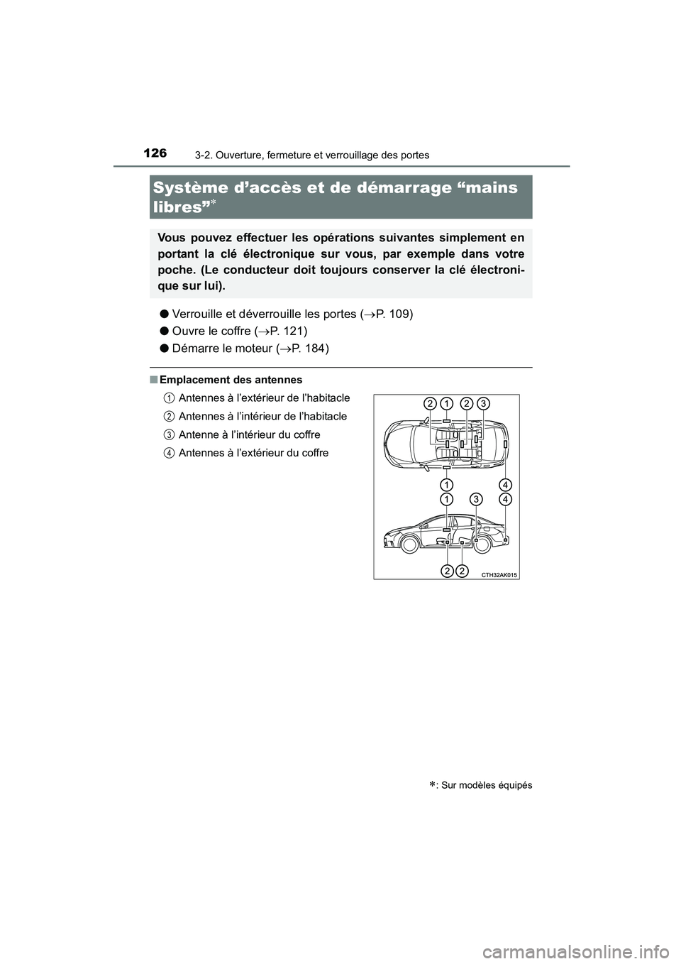 TOYOTA COROLLA 2016  Manuel du propriétaire (in French) 1263-2. Ouverture, fermeture et verrouillage des portes
COROLLA_TMMMS_TMMC_D (OM12J84D)
●Verrouille et déverrouille les portes ( →P. 109)
● Ouvre le coffre ( →P. 121)
● Démarre le moteur (