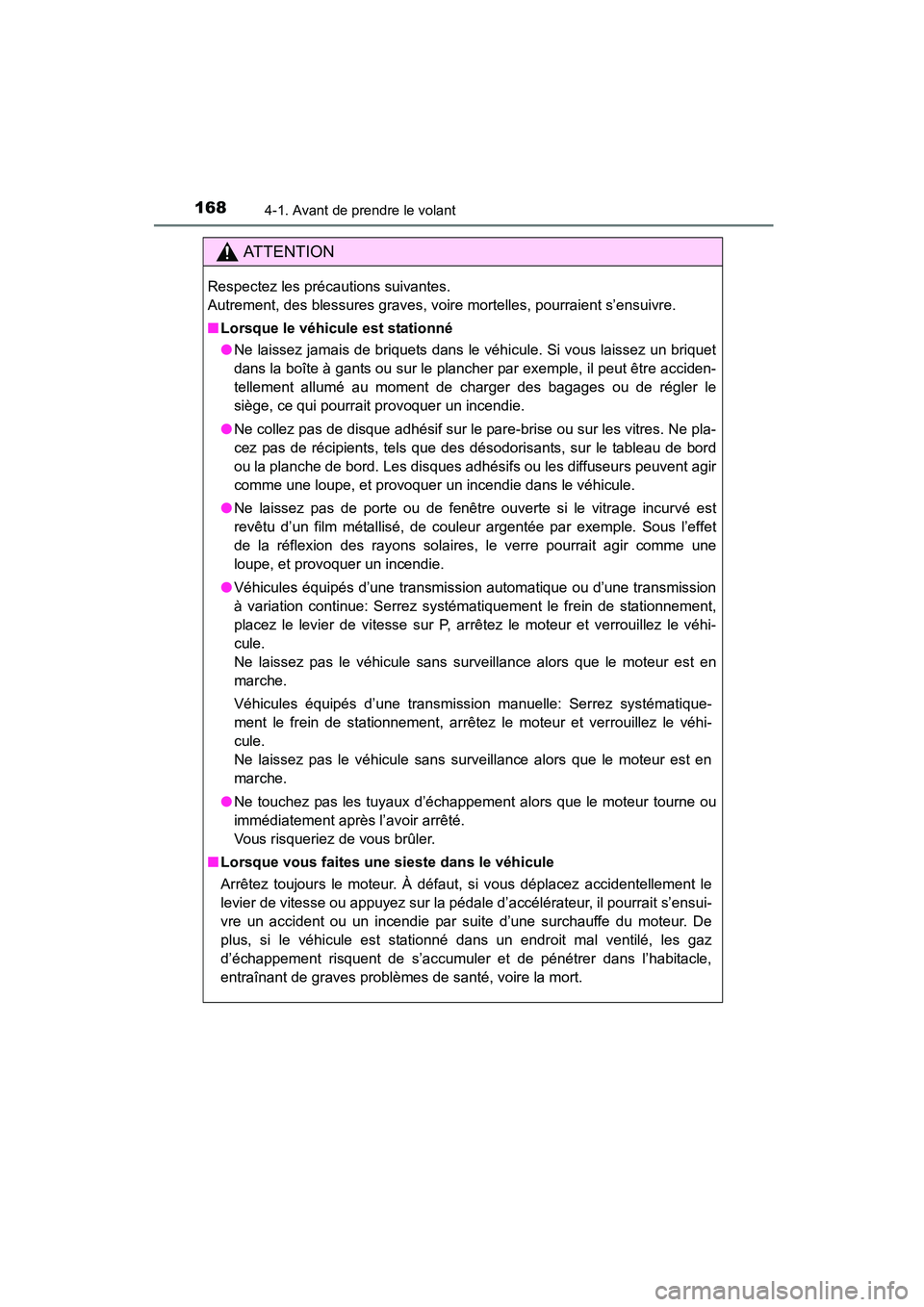 TOYOTA COROLLA 2016  Manuel du propriétaire (in French) 1684-1. Avant de prendre le volant
COROLLA_TMMMS_TMMC_D (OM12J84D)
AT T E N T I O N
Respectez les précautions suivantes. 
Autrement, des blessures graves, voire mortelles, pourraient s’ensuivre.
