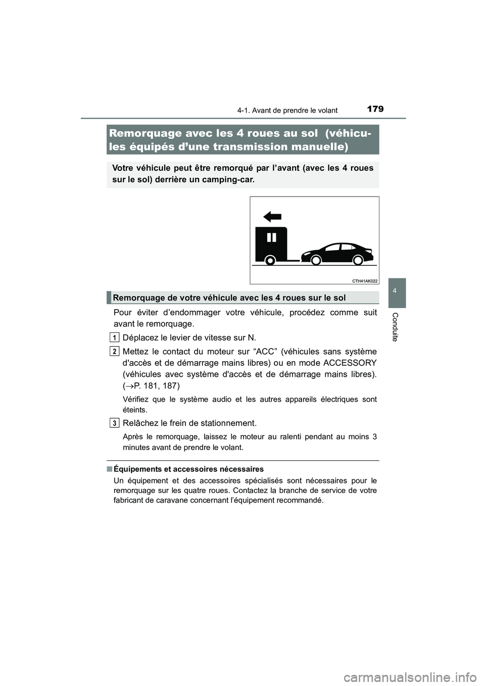 TOYOTA COROLLA 2016  Manuel du propriétaire (in French) 1794-1. Avant de prendre le volant
4
Conduite
COROLLA_TMMMS_TMMC_D (OM12J84D)
Pour éviter d’endommager votre véhicule, procédez comme suit
avant le remorquage. Déplacez le levier de vitesse sur 