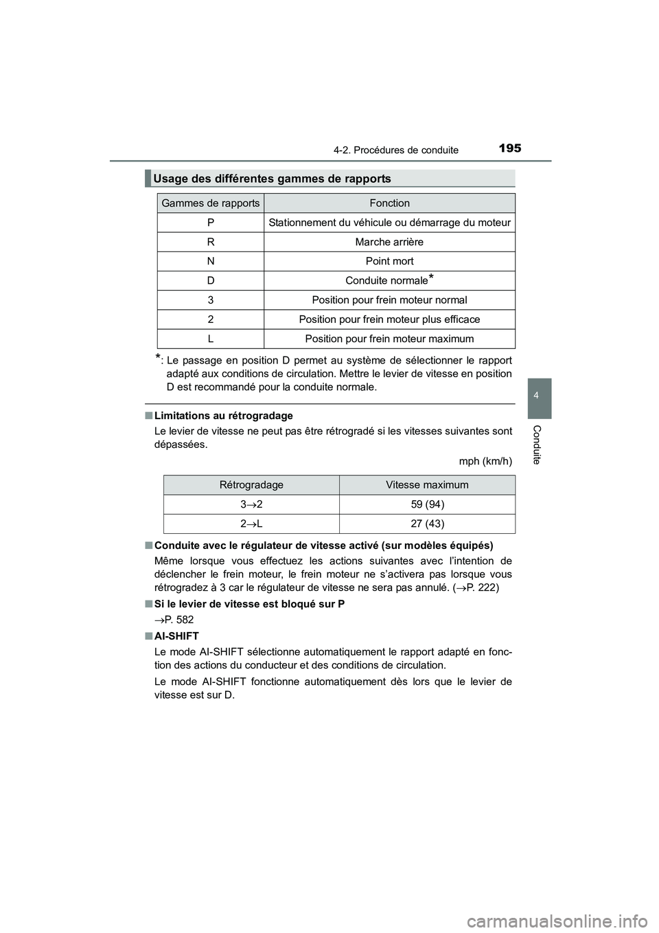 TOYOTA COROLLA 2016  Manuel du propriétaire (in French) 1954-2. Procédures de conduite
4
Conduite
COROLLA_TMMMS_TMMC_D (OM12J84D)
*: Le passage en position D permet au système de sélectionner le rapportadapté aux conditions de circulation. Mettre le le