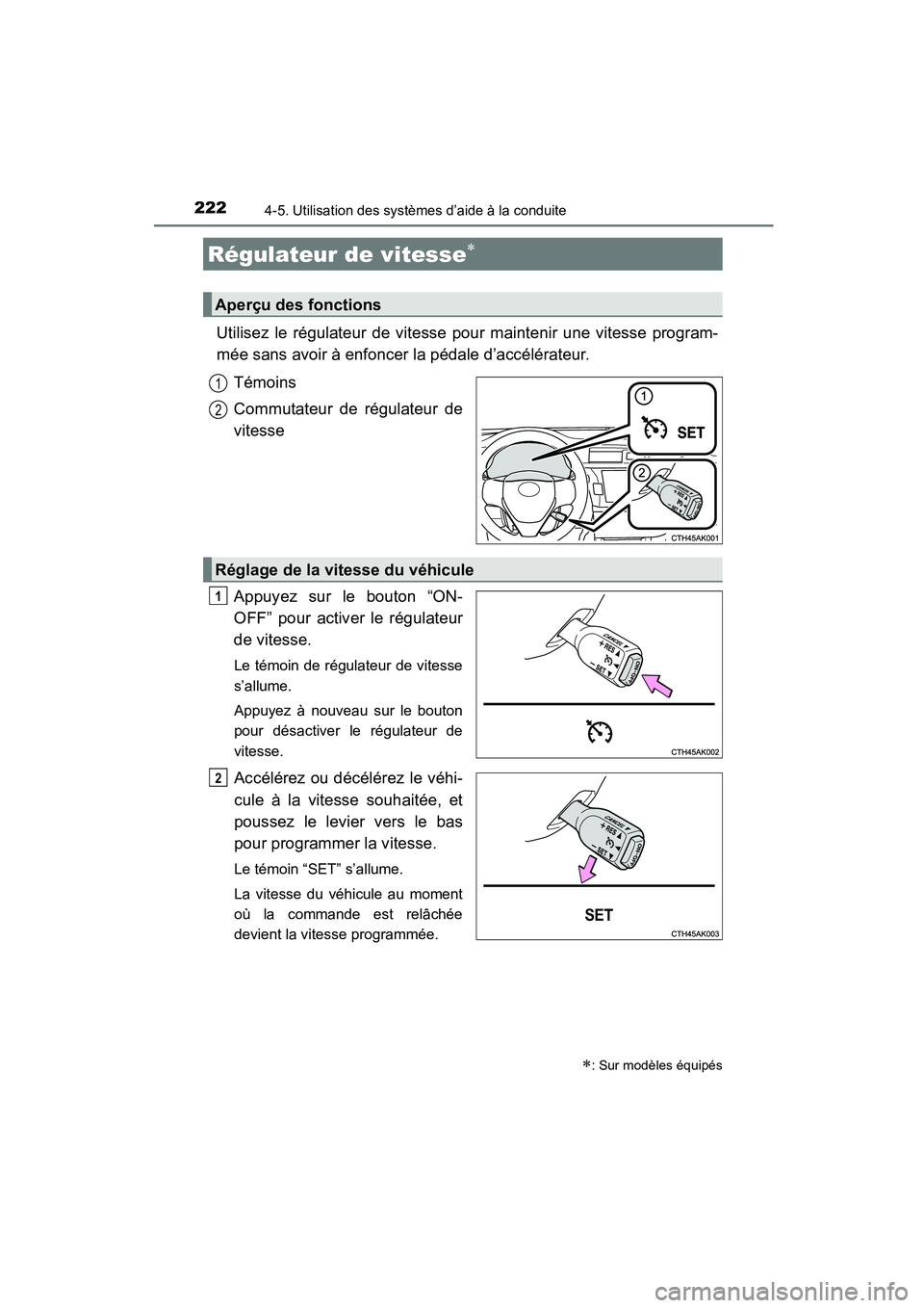 TOYOTA COROLLA 2016 Manuel du propriétaire (in French) 222
COROLLA_TMMMS_TMMC_D (OM12J84D)
4-5. Utilisation des systèmes d’aide à la conduite
Utilisez le régulateur de vitesse pour maintenir une vitesse program-
mée sans avoir à enfoncer la pédale TOYOTA COROLLA 2016 Manuel du propriétaire (in French) 222
COROLLA_TMMMS_TMMC_D (OM12J84D)
4-5. Utilisation des systèmes d’aide à la conduite
Utilisez le régulateur de vitesse pour maintenir une vitesse program-
mée sans avoir à enfoncer la pédale