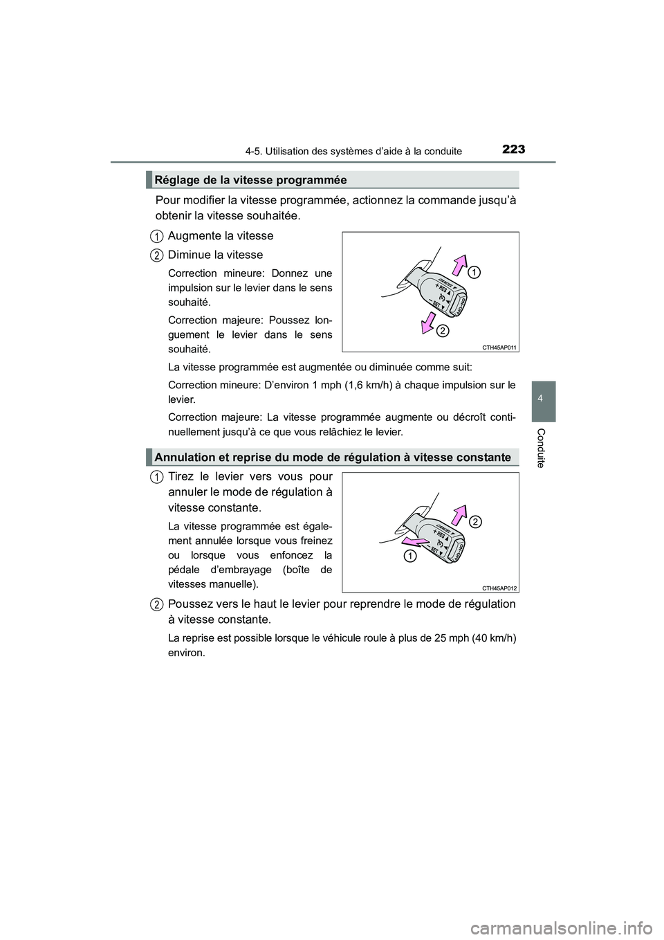 TOYOTA COROLLA 2016 Manuel du propriétaire (in French) 2234-5. Utilisation des systèmes d’aide à la conduite
4
Conduite
COROLLA_TMMMS_TMMC_D (OM12J84D)
Pour modifier la vitesse programmée, actionnez la commande jusqu’à
obtenir la vitesse souhaité TOYOTA COROLLA 2016 Manuel du propriétaire (in French) 2234-5. Utilisation des systèmes d’aide à la conduite
4
Conduite
COROLLA_TMMMS_TMMC_D (OM12J84D)
Pour modifier la vitesse programmée, actionnez la commande jusqu’à
obtenir la vitesse souhaité