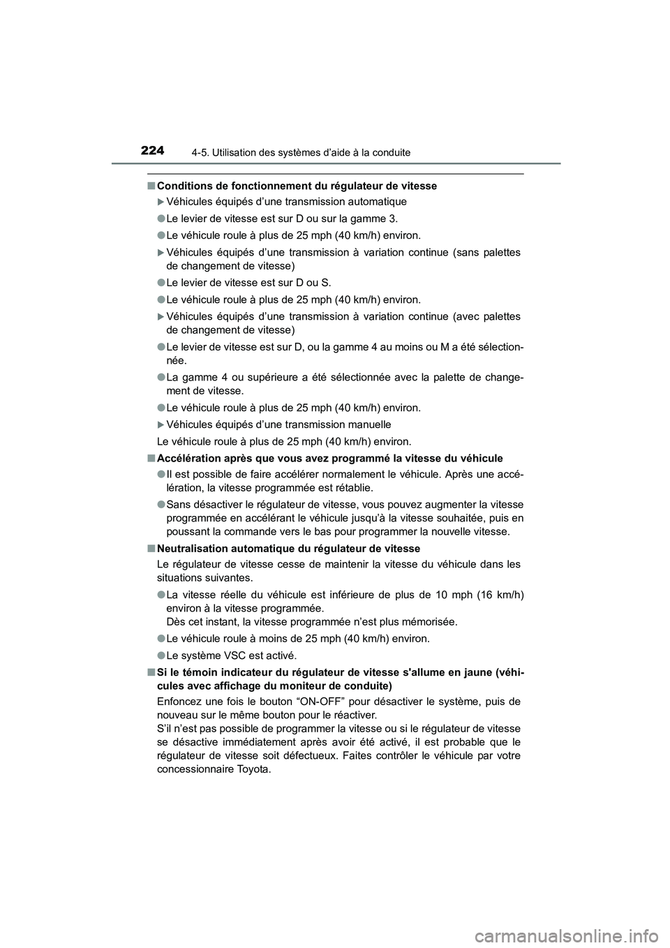 TOYOTA COROLLA 2016  Manuel du propriétaire (in French) 2244-5. Utilisation des systèmes d’aide à la conduite
COROLLA_TMMMS_TMMC_D (OM12J84D)
■Conditions de fonctionnement du régulateur de vitesse
�XVéhicules équipés d’une transmission automati