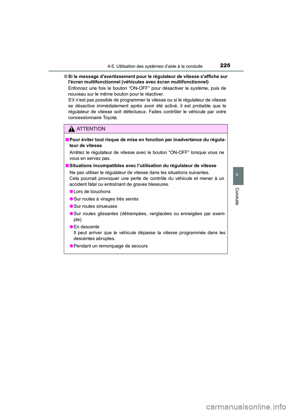 TOYOTA COROLLA 2016  Manuel du propriétaire (in French) 2254-5. Utilisation des systèmes d’aide à la conduite
4
Conduite
COROLLA_TMMMS_TMMC_D (OM12J84D)■
Si le message davertissement pour le régulateur de vitesse saffiche sur
lécran multifonctio