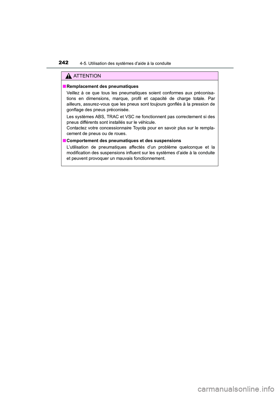 TOYOTA COROLLA 2016 Manuel du propriétaire (in French) 2424-5. Utilisation des systèmes d’aide à la conduite
COROLLA_TMMMS_TMMC_D (OM12J84D)
AT T E N T I O N
■Remplacement des pneumatiques
Veillez à ce que tous les pneumatiques soient conformes aux TOYOTA COROLLA 2016 Manuel du propriétaire (in French) 2424-5. Utilisation des systèmes d’aide à la conduite
COROLLA_TMMMS_TMMC_D (OM12J84D)
AT T E N T I O N
■Remplacement des pneumatiques
Veillez à ce que tous les pneumatiques soient conformes aux