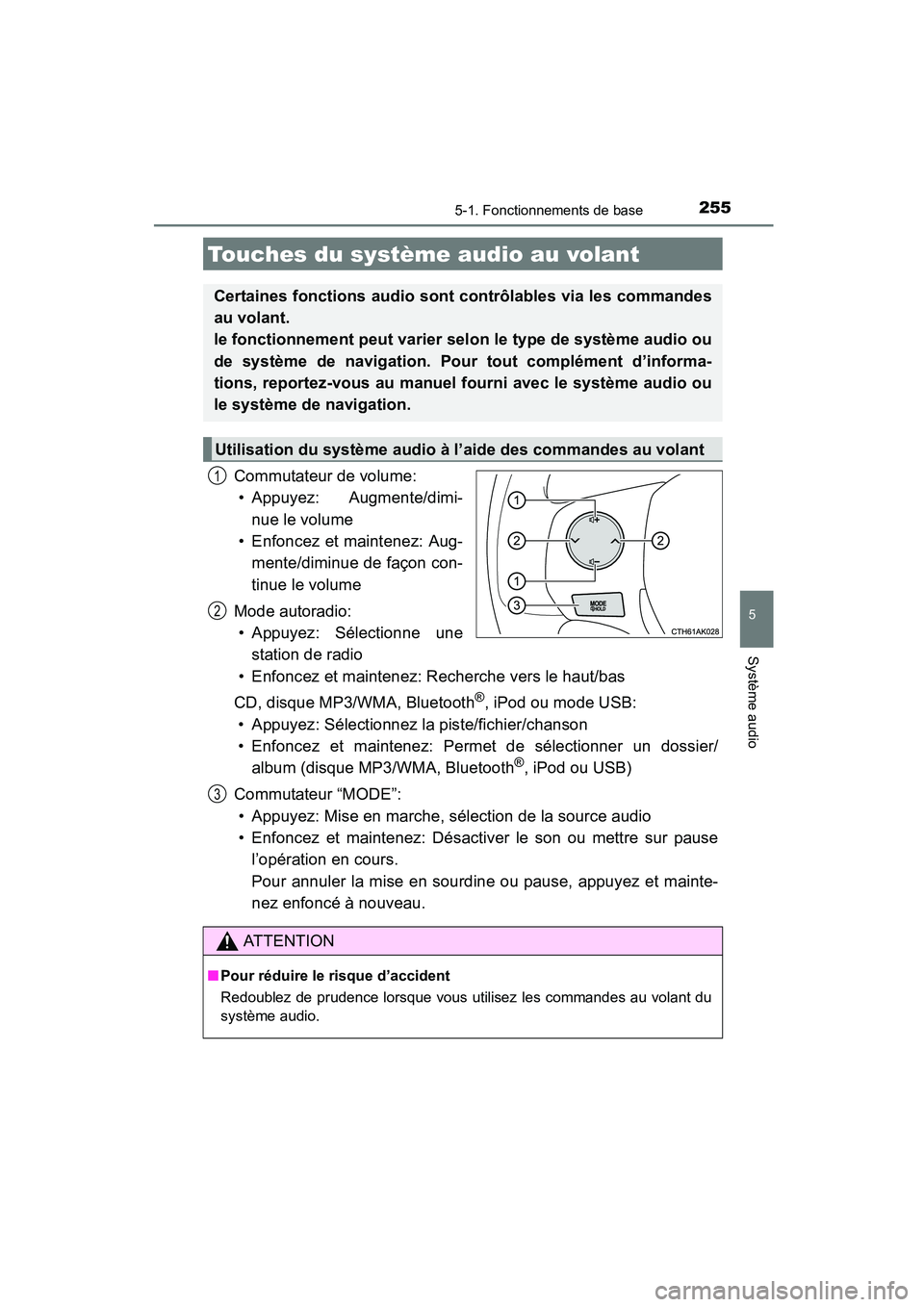 TOYOTA COROLLA 2016  Manuel du propriétaire (in French) 2555-1. Fonctionnements de base
5
Système audio
COROLLA_TMMMS_TMMC_D (OM12J84D)
Commutateur de volume:• Appuyez: Augmente/dimi-
nue le volume
• Enfoncez et maintenez: Aug- mente/diminue de façon
