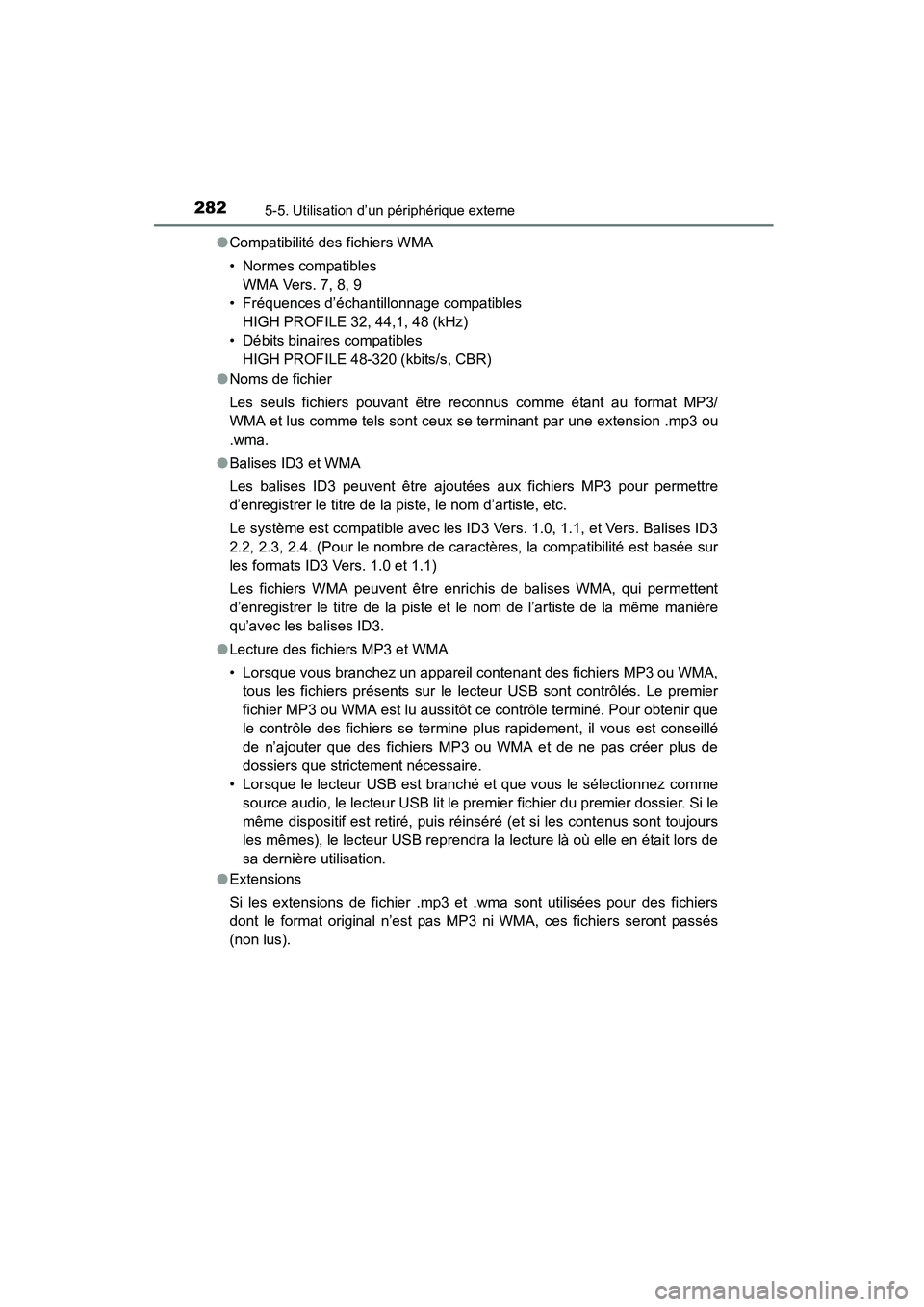 TOYOTA COROLLA 2016 Manuel du propriétaire (in French) 2825-5. Utilisation d’un périphérique externe
COROLLA_TMMMS_TMMC_D (OM12J84D)●
Compatibilité des fichiers WMA
• Normes compatibles
WMA Vers. 7, 8, 9
• Fréquences d’échantillonnage compa TOYOTA COROLLA 2016 Manuel du propriétaire (in French) 2825-5. Utilisation d’un périphérique externe
COROLLA_TMMMS_TMMC_D (OM12J84D)●
Compatibilité des fichiers WMA
• Normes compatibles
WMA Vers. 7, 8, 9
• Fréquences d’échantillonnage compa
