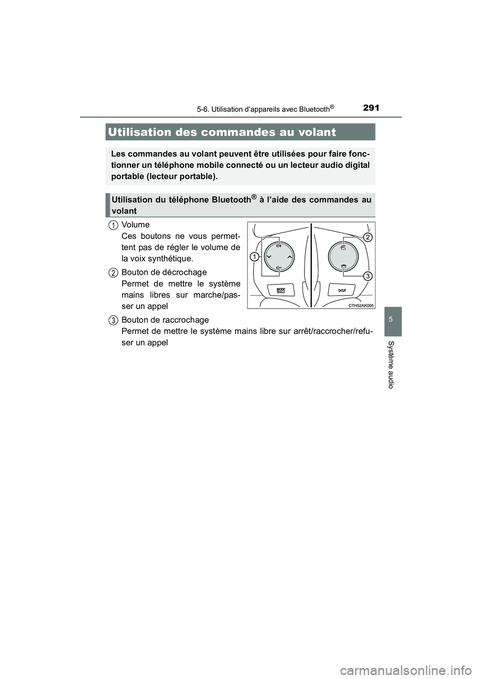 TOYOTA COROLLA 2016 Manuel du propriétaire (in French) 2915-6. Utilisation d’appareils avec Bluetooth®
5
Système audio
COROLLA_TMMMS_TMMC_D (OM12J84D)
Vol um e
Ces boutons ne vous permet-
tent pas de régler le volume de
la voix synthétique.
Bouton TOYOTA COROLLA 2016 Manuel du propriétaire (in French) 2915-6. Utilisation d’appareils avec Bluetooth®
5
Système audio
COROLLA_TMMMS_TMMC_D (OM12J84D)
Vol um e
Ces boutons ne vous permet-
tent pas de régler le volume de
la voix synthétique.
Bouton