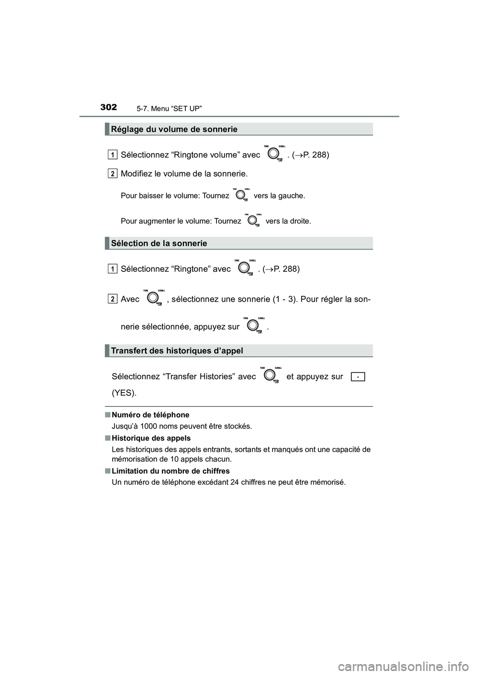 TOYOTA COROLLA 2016  Manuel du propriétaire (in French) 3025-7. Menu “SET UP”
COROLLA_TMMMS_TMMC_D (OM12J84D)
Sélectionnez “Ringtone volume” avec  . (→P. 288)
Modifiez le volume de la sonnerie.
Pour baisser le volume: Tournez   vers la gauche.
P