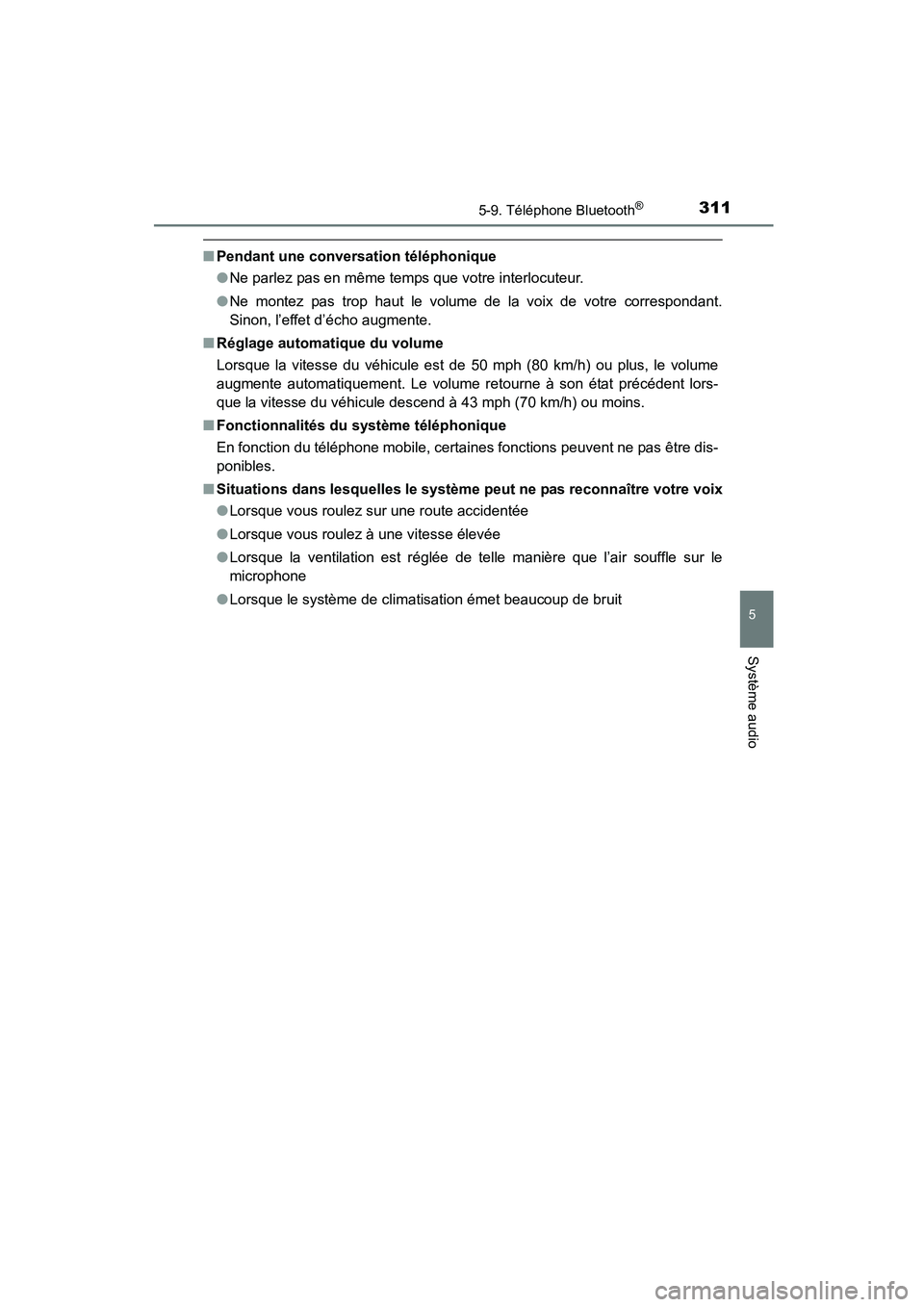 TOYOTA COROLLA 2016 Manuel du propriétaire (in French) 3115-9. Téléphone Bluetooth®
5
Système audio
COROLLA_TMMMS_TMMC_D (OM12J84D)
■Pendant une conversation téléphonique
●Ne parlez pas en même temps que votre interlocuteur.
● Ne montez pas t TOYOTA COROLLA 2016 Manuel du propriétaire (in French) 3115-9. Téléphone Bluetooth®
5
Système audio
COROLLA_TMMMS_TMMC_D (OM12J84D)
■Pendant une conversation téléphonique
●Ne parlez pas en même temps que votre interlocuteur.
● Ne montez pas t