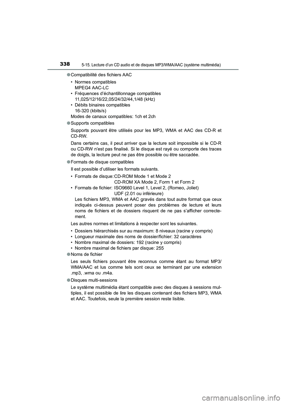 TOYOTA COROLLA 2016 Manuel du propriétaire (in French) 3385-15. Lecture d’un CD audio et de disques MP3/WMA/AAC (système multimédia)
COROLLA_TMMMS_TMMC_D (OM12J84D)●
Compatibilité des fichiers AAC
• Normes compatibles
MPEG4 AAC-LC
• Fréquence TOYOTA COROLLA 2016 Manuel du propriétaire (in French) 3385-15. Lecture d’un CD audio et de disques MP3/WMA/AAC (système multimédia)
COROLLA_TMMMS_TMMC_D (OM12J84D)●
Compatibilité des fichiers AAC
• Normes compatibles
MPEG4 AAC-LC
• Fréquence