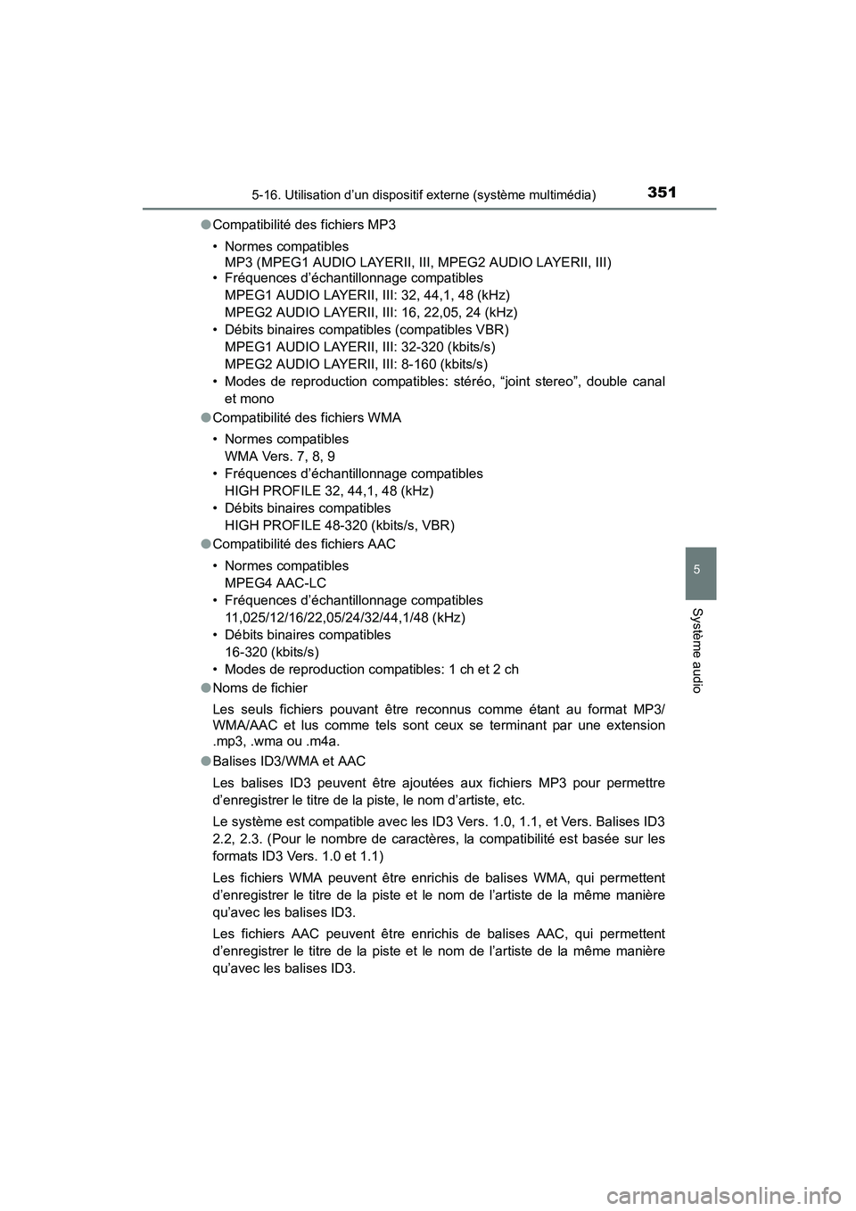TOYOTA COROLLA 2016 Manuel du propriétaire (in French) 3515-16. Utilisation d’un dispositif externe (système multimédia)
5
Système audio
COROLLA_TMMMS_TMMC_D (OM12J84D)●
Compatibilité des fichiers MP3
• Normes compatibles
MP3 (MPEG1 AUDIO LAYER TOYOTA COROLLA 2016 Manuel du propriétaire (in French) 3515-16. Utilisation d’un dispositif externe (système multimédia)
5
Système audio
COROLLA_TMMMS_TMMC_D (OM12J84D)●
Compatibilité des fichiers MP3
• Normes compatibles
MP3 (MPEG1 AUDIO LAYER