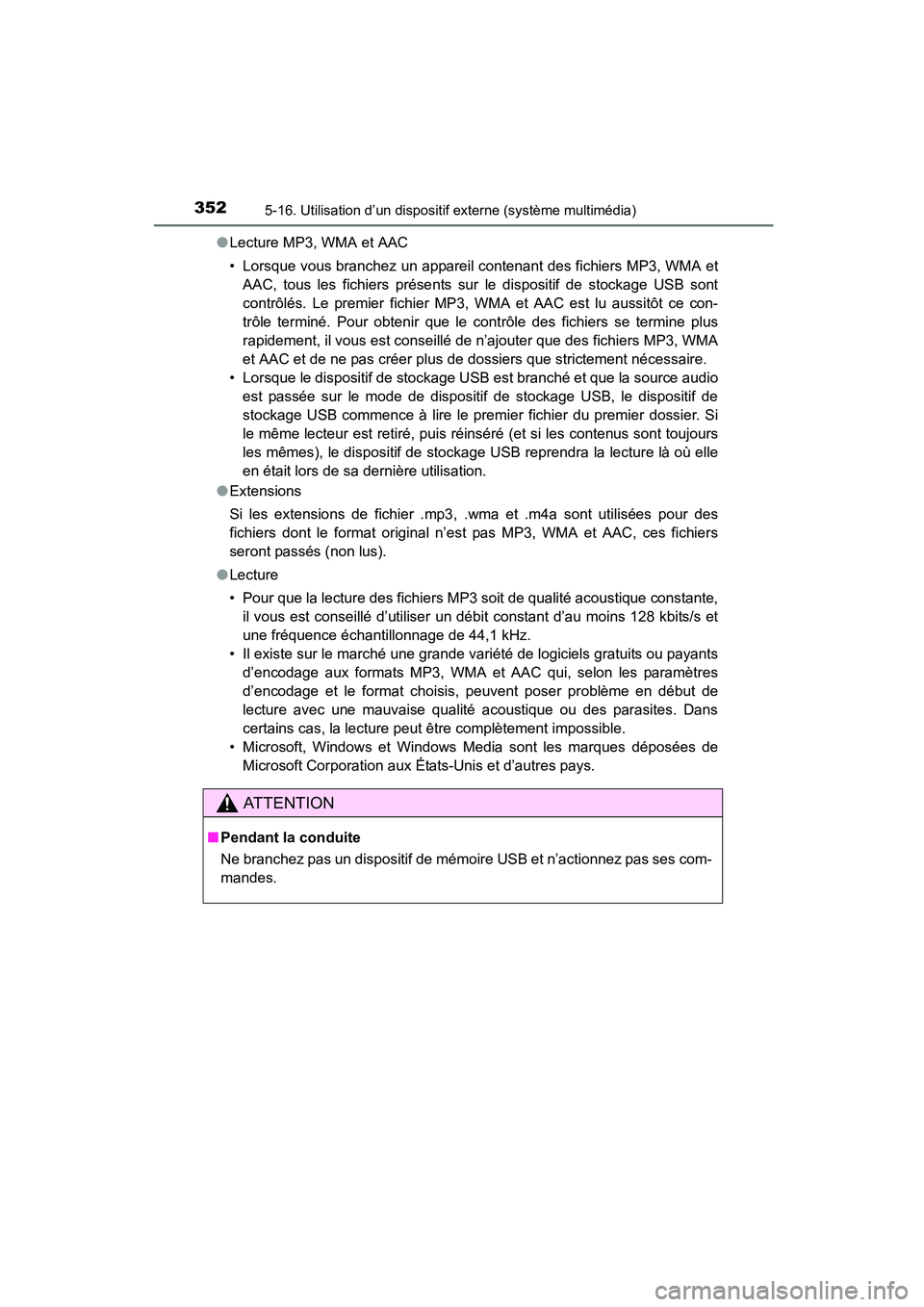 TOYOTA COROLLA 2016 Manuel du propriétaire (in French) 3525-16. Utilisation d’un dispositif externe (système multimédia)
COROLLA_TMMMS_TMMC_D (OM12J84D)●
Lecture MP3, WMA et AAC
• Lorsque vous branchez un appareil contenant des fichiers MP3, WMA e TOYOTA COROLLA 2016 Manuel du propriétaire (in French) 3525-16. Utilisation d’un dispositif externe (système multimédia)
COROLLA_TMMMS_TMMC_D (OM12J84D)●
Lecture MP3, WMA et AAC
• Lorsque vous branchez un appareil contenant des fichiers MP3, WMA e
