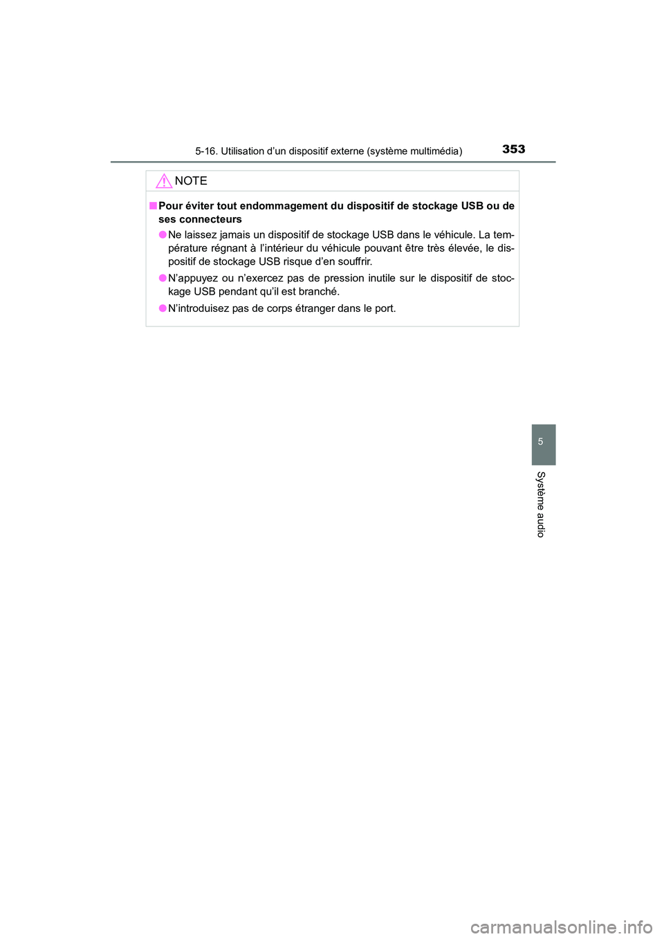 TOYOTA COROLLA 2016 Manuel du propriétaire (in French) 3535-16. Utilisation d’un dispositif externe (système multimédia)
5
Système audio
COROLLA_TMMMS_TMMC_D (OM12J84D)
NOTE
■Pour éviter tout endommagement du dispositif de stockage USB ou de
ses TOYOTA COROLLA 2016 Manuel du propriétaire (in French) 3535-16. Utilisation d’un dispositif externe (système multimédia)
5
Système audio
COROLLA_TMMMS_TMMC_D (OM12J84D)
NOTE
■Pour éviter tout endommagement du dispositif de stockage USB ou de
ses