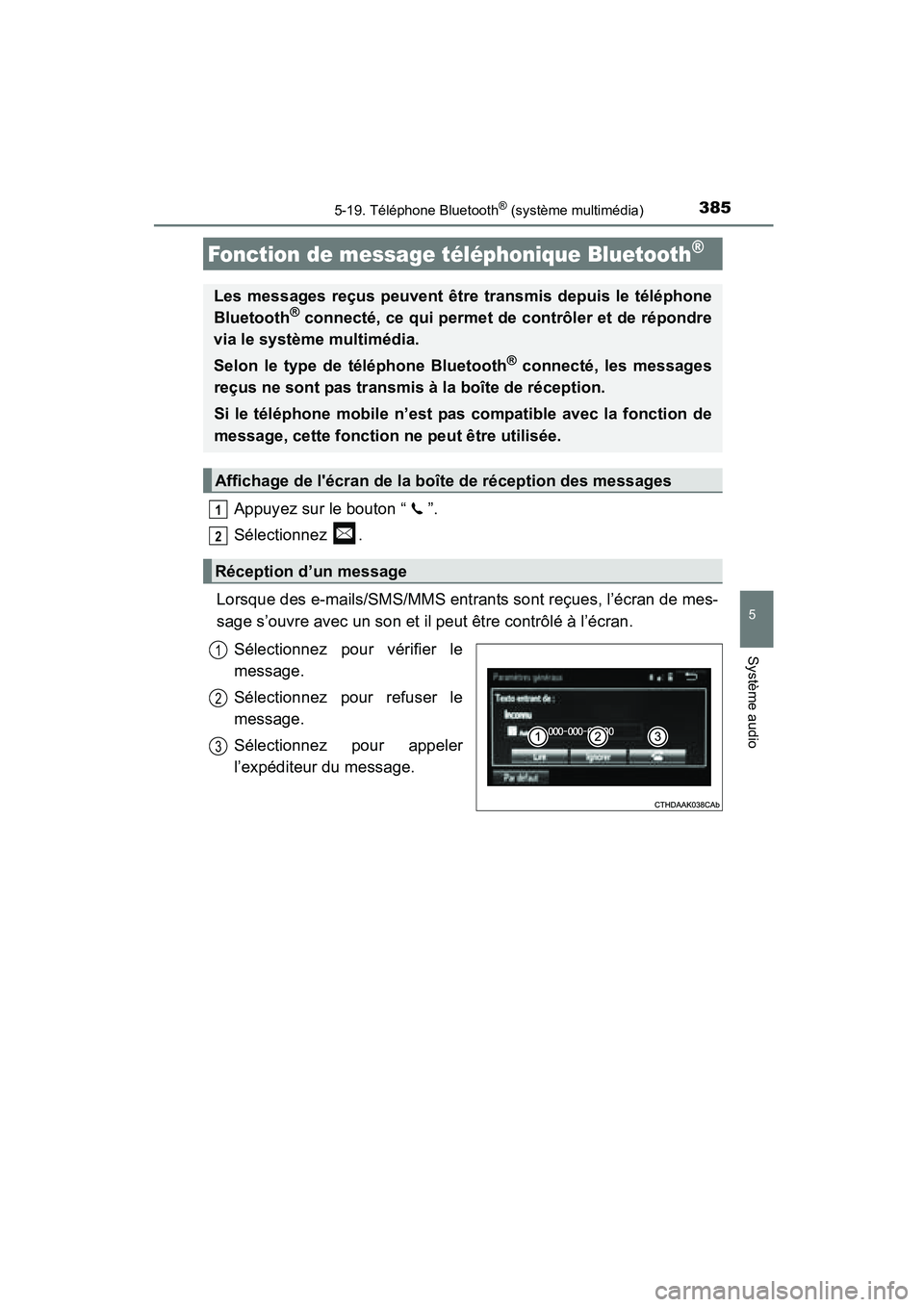 TOYOTA COROLLA 2016 Manuel du propriétaire (in French) 3855-19. Téléphone Bluetooth® (système multimédia)
5
Système audio
COROLLA_TMMMS_TMMC_D (OM12J84D)
Appuyez sur le bouton “ ”.
Sélectionnez .
Lorsque des e-mails/SMS/MMS entrants sont reçue TOYOTA COROLLA 2016 Manuel du propriétaire (in French) 3855-19. Téléphone Bluetooth® (système multimédia)
5
Système audio
COROLLA_TMMMS_TMMC_D (OM12J84D)
Appuyez sur le bouton “ ”.
Sélectionnez .
Lorsque des e-mails/SMS/MMS entrants sont reçue