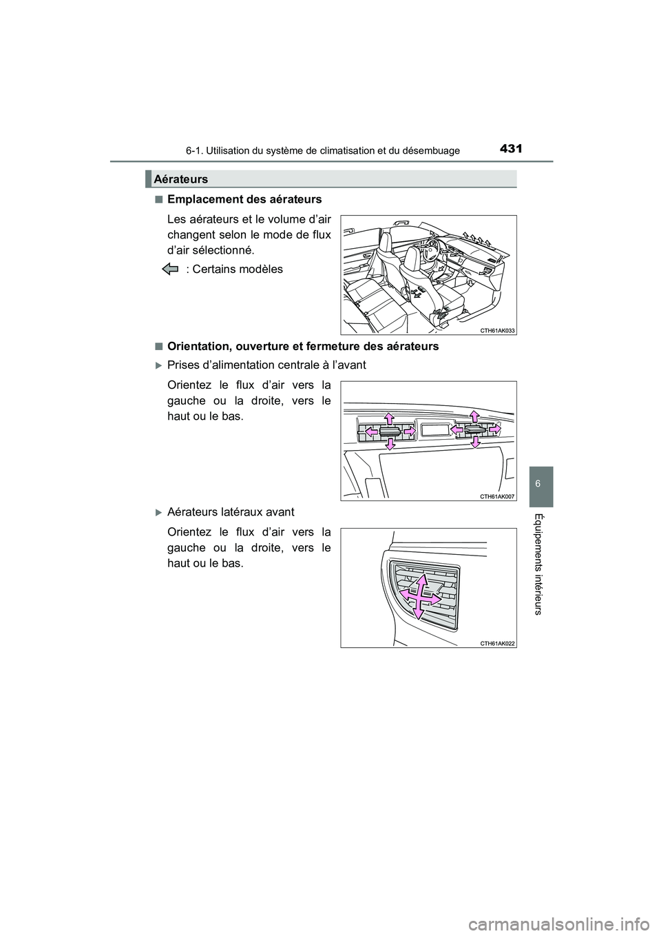 TOYOTA COROLLA 2016 Manuel du propriétaire (in French) 4316-1. Utilisation du système de climatisation et du désembuage
6
Équipements intérieurs
COROLLA_TMMMS_TMMC_D (OM12J84D)■
Emplacement des aérateurs
Les aérateurs et le volume d’air
changent TOYOTA COROLLA 2016 Manuel du propriétaire (in French) 4316-1. Utilisation du système de climatisation et du désembuage
6
Équipements intérieurs
COROLLA_TMMMS_TMMC_D (OM12J84D)■
Emplacement des aérateurs
Les aérateurs et le volume d’air
changent
