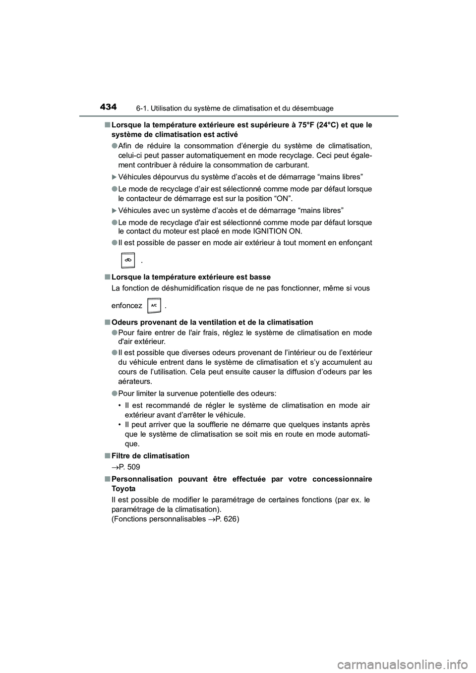 TOYOTA COROLLA 2016 Manuel du propriétaire (in French) 4346-1. Utilisation du système de climatisation et du désembuage
COROLLA_TMMMS_TMMC_D (OM12J84D)■
Lorsque la température extérieure est supérieure à 75°F (24°C) et que le
système de climati TOYOTA COROLLA 2016 Manuel du propriétaire (in French) 4346-1. Utilisation du système de climatisation et du désembuage
COROLLA_TMMMS_TMMC_D (OM12J84D)■
Lorsque la température extérieure est supérieure à 75°F (24°C) et que le
système de climati