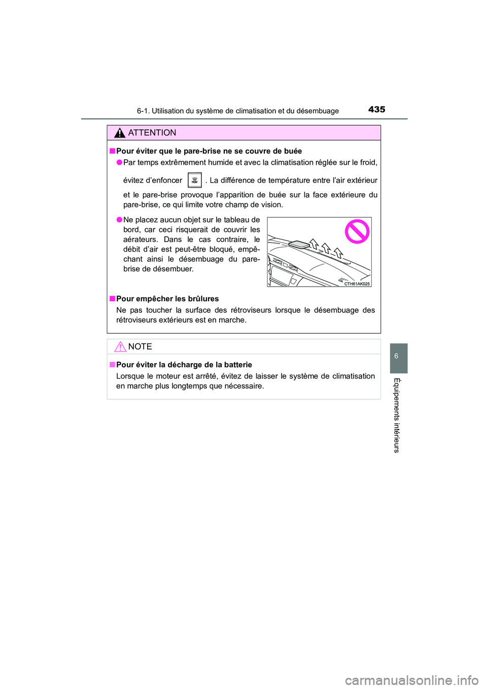 TOYOTA COROLLA 2016 Manuel du propriétaire (in French) 4356-1. Utilisation du système de climatisation et du désembuage
6
Équipements intérieurs
COROLLA_TMMMS_TMMC_D (OM12J84D)
AT T E N T I O N
■Pour éviter que le pare-brise ne se couvre de buée
TOYOTA COROLLA 2016 Manuel du propriétaire (in French) 4356-1. Utilisation du système de climatisation et du désembuage
6
Équipements intérieurs
COROLLA_TMMMS_TMMC_D (OM12J84D)
AT T E N T I O N
■Pour éviter que le pare-brise ne se couvre de buée