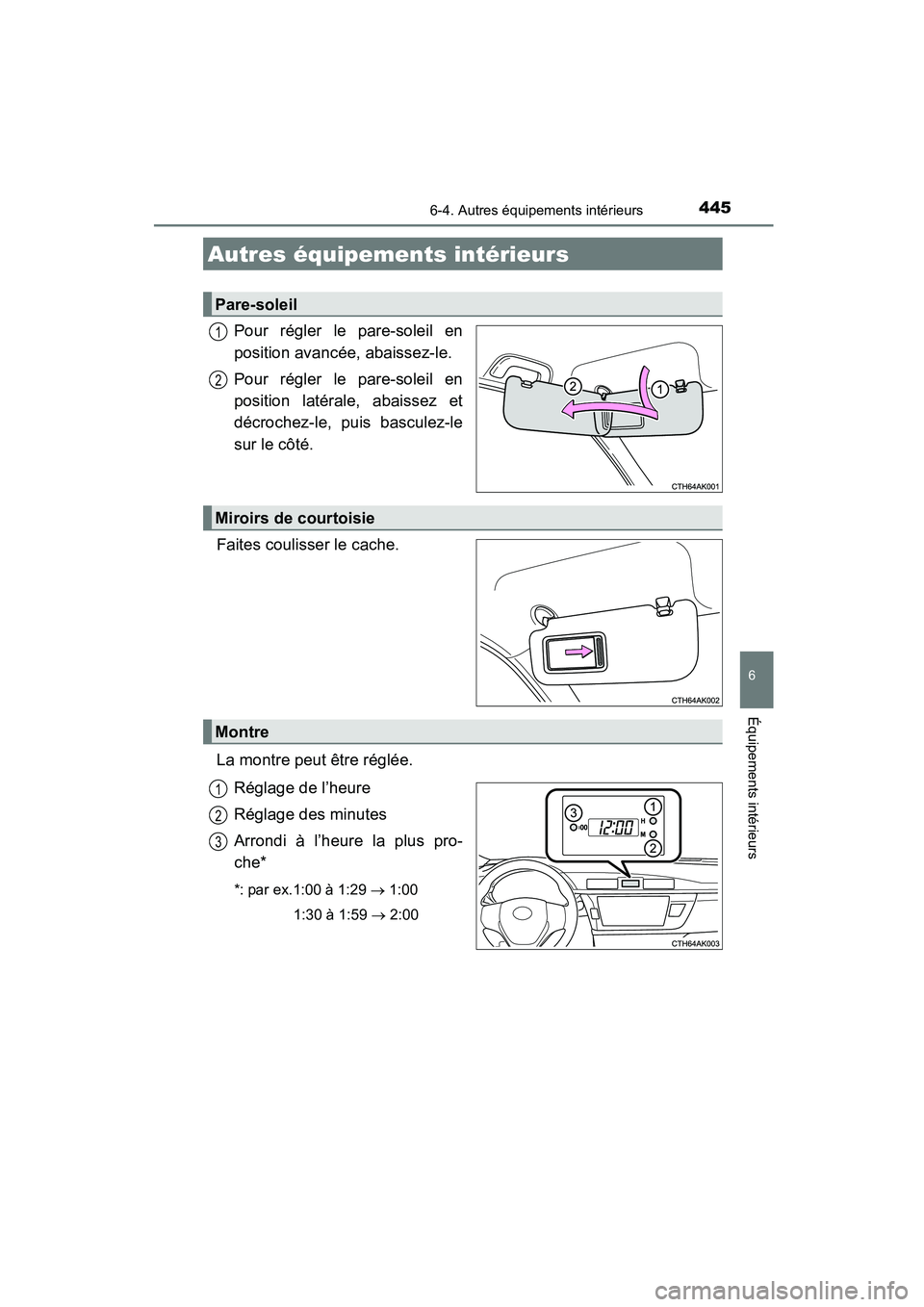 TOYOTA COROLLA 2016  Manuel du propriétaire (in French) 445
6
Équipements intérieurs
COROLLA_TMMMS_TMMC_D (OM12J84D)
6-4. Autres équipements intérieurs
Pour régler le pare-soleil en
position avancée, abaissez-le.
Pour régler le pare-soleil en
positi