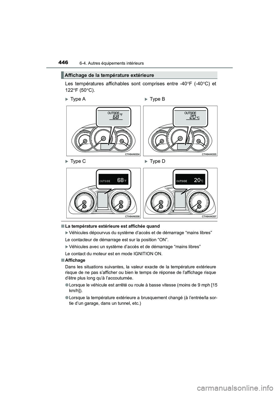 TOYOTA COROLLA 2016  Manuel du propriétaire (in French) 4466-4. Autres équipements intérieurs
COROLLA_TMMMS_TMMC_D (OM12J84D)
Les températures affichables sont comprises entre -40°F (-40 °C) et
122 °F (50 °C).
■ La température extérieure est aff